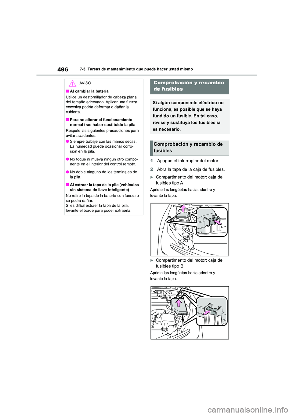 TOYOTA COROLLA 2023 Manual del propietario (in Spanish) 4967-3. Tareas de mantenimiento que puede hacer usted mismo
1Apague el interruptor del motor.
2 Abra la tapa de la caja de fusibles.
Compartimento del motor: caja de
fusibles tipo A
Apriete las TOYOTA COROLLA 2023 Manual del propietario (in Spanish) 4967-3. Tareas de mantenimiento que puede hacer usted mismo
1Apague el interruptor del motor.
2 Abra la tapa de la caja de fusibles.
Compartimento del motor: caja de
fusibles tipo A
Apriete las