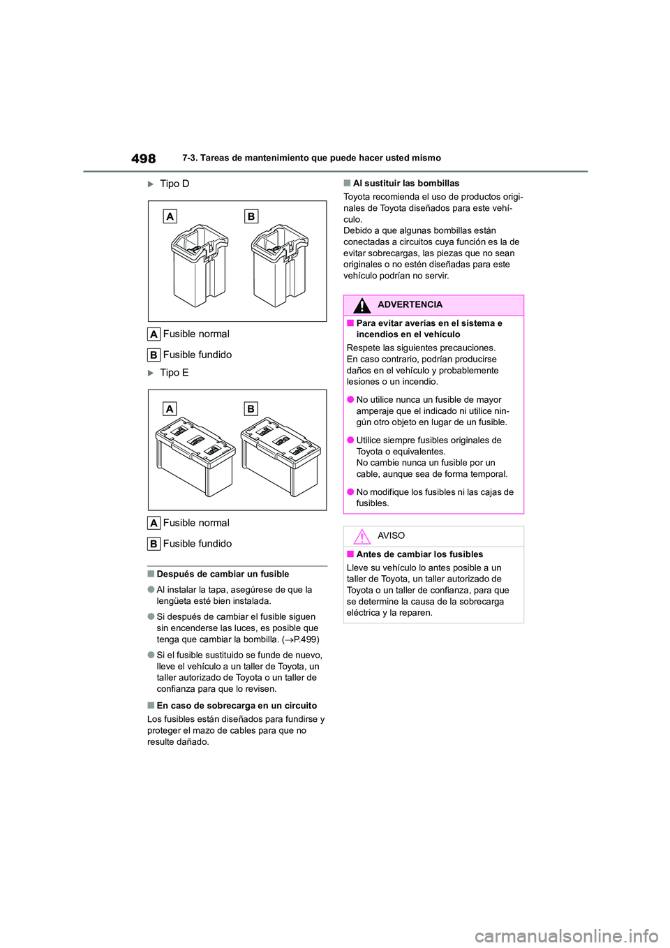 TOYOTA COROLLA 2023 Manual del propietario (in Spanish) 4987-3. Tareas de mantenimiento que puede hacer usted mismo
Tipo D
Fusible normal
Fusible fundido
Tipo E
Fusible normal
Fusible fundido
■Después de cambiar un fusible
●Al instalar la ta TOYOTA COROLLA 2023 Manual del propietario (in Spanish) 4987-3. Tareas de mantenimiento que puede hacer usted mismo
Tipo D
Fusible normal
Fusible fundido
Tipo E
Fusible normal
Fusible fundido
■Después de cambiar un fusible
●Al instalar la ta