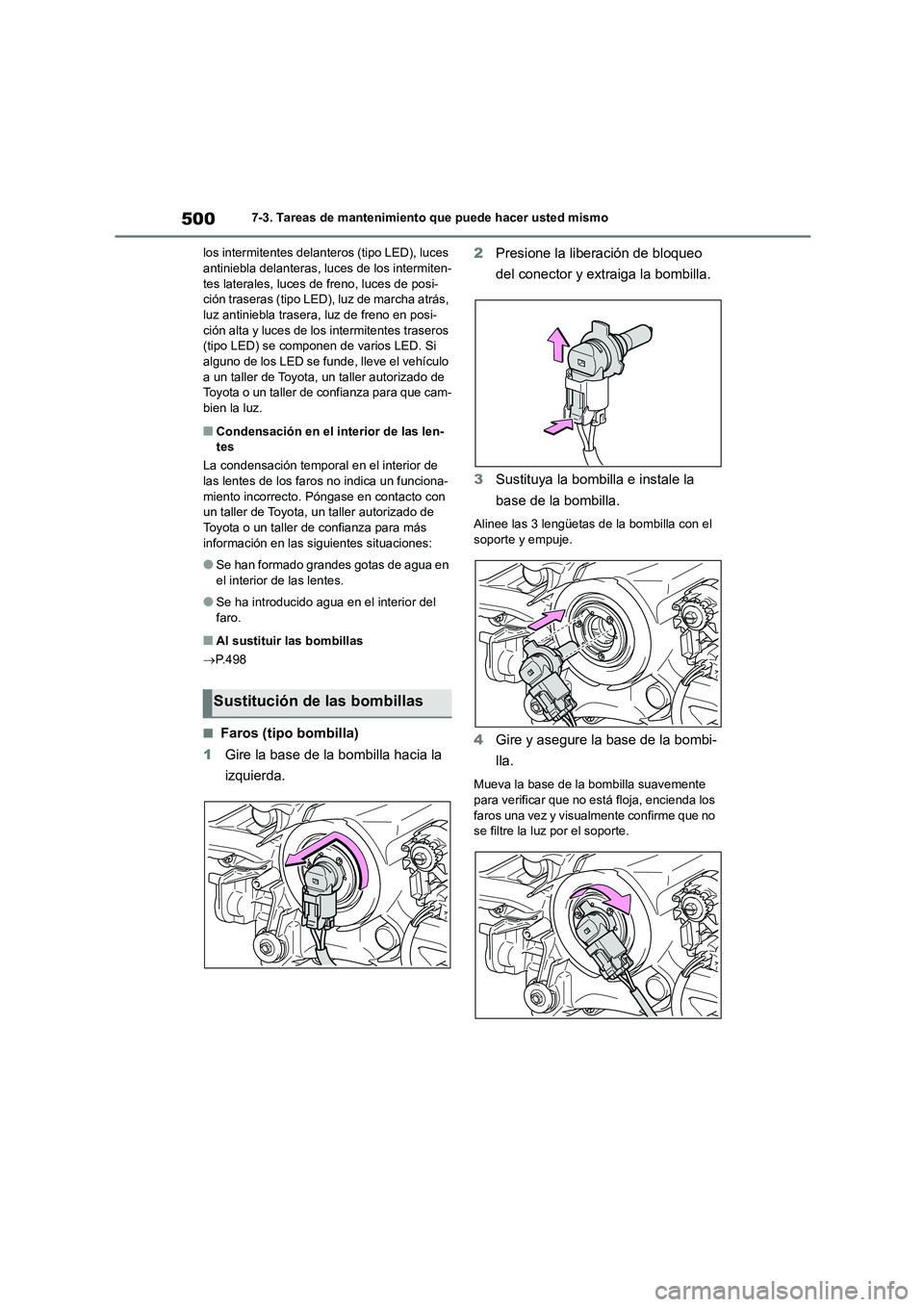 TOYOTA COROLLA 2023  Manual del propietario (in Spanish) 5007-3. Tareas de mantenimiento que puede hacer usted mismo 
los intermitentes delanteros (tipo LED), luces  antiniebla delanteras, luces de los intermiten- 
tes laterales, luces de freno, luces de po