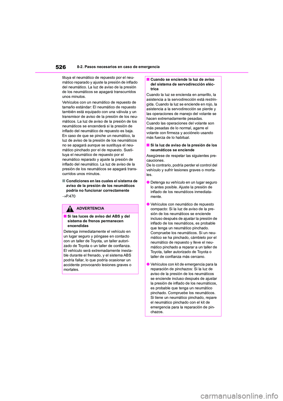TOYOTA COROLLA 2023 Manual del propietario (in Spanish) 5268-2. Pasos necesarios en caso de emergencia
tituya el neumático de repuesto por el neu- mático reparado y ajuste la presión de inflado
del neumático. La luz de aviso de la presión
de los n TOYOTA COROLLA 2023 Manual del propietario (in Spanish) 5268-2. Pasos necesarios en caso de emergencia
tituya el neumático de repuesto por el neu- mático reparado y ajuste la presión de inflado
del neumático. La luz de aviso de la presión
de los n