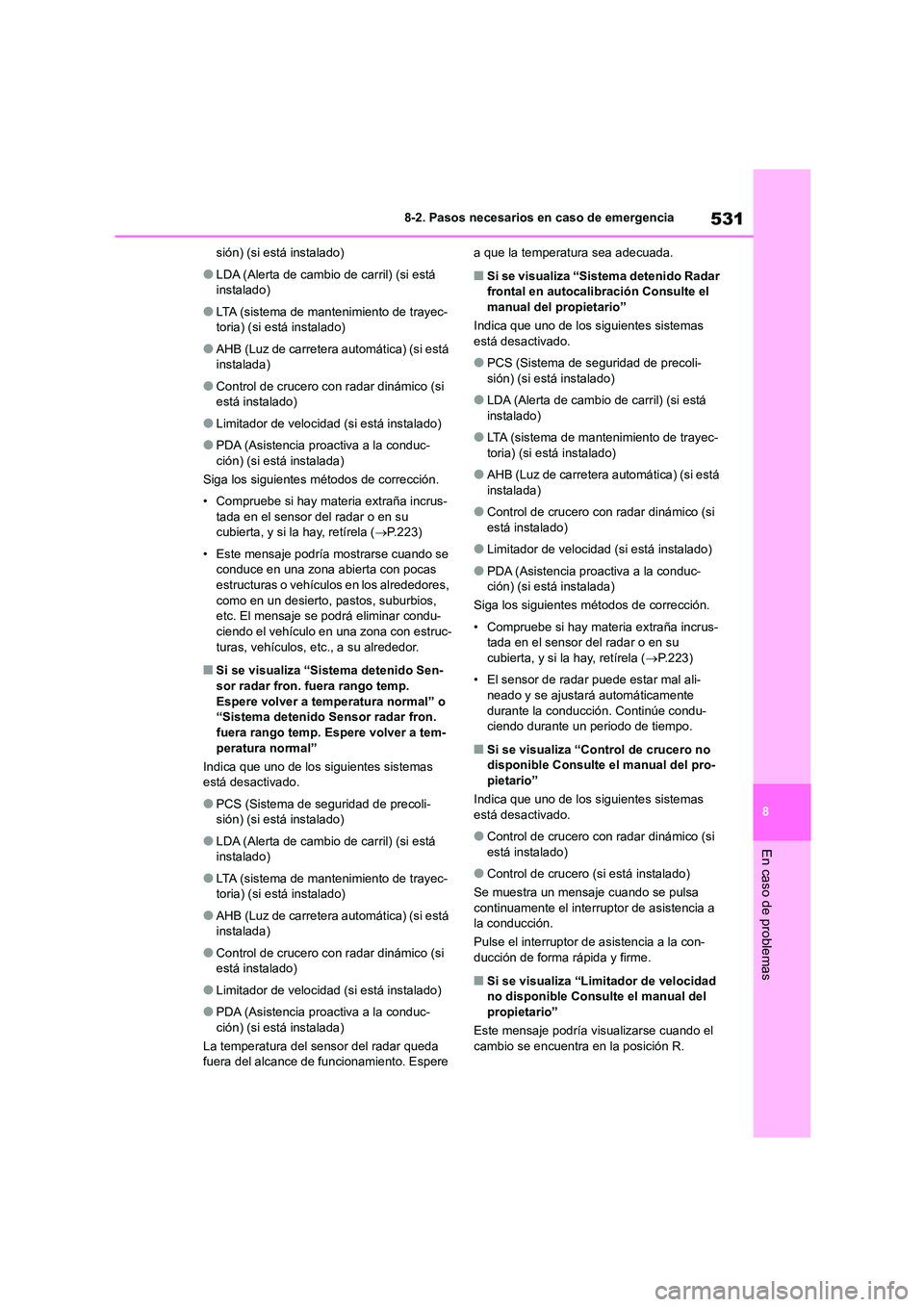 TOYOTA COROLLA 2023 Manual del propietario (in Spanish) 531
8
8-2. Pasos necesarios en caso de emergencia
En caso de problemas
sión) (si está instalado)
●LDA (Alerta de cambio de carril) (si está
instalado)
●LTA (sistema de mantenimiento de traye TOYOTA COROLLA 2023 Manual del propietario (in Spanish) 531
8
8-2. Pasos necesarios en caso de emergencia
En caso de problemas
sión) (si está instalado)
●LDA (Alerta de cambio de carril) (si está
instalado)
●LTA (sistema de mantenimiento de traye