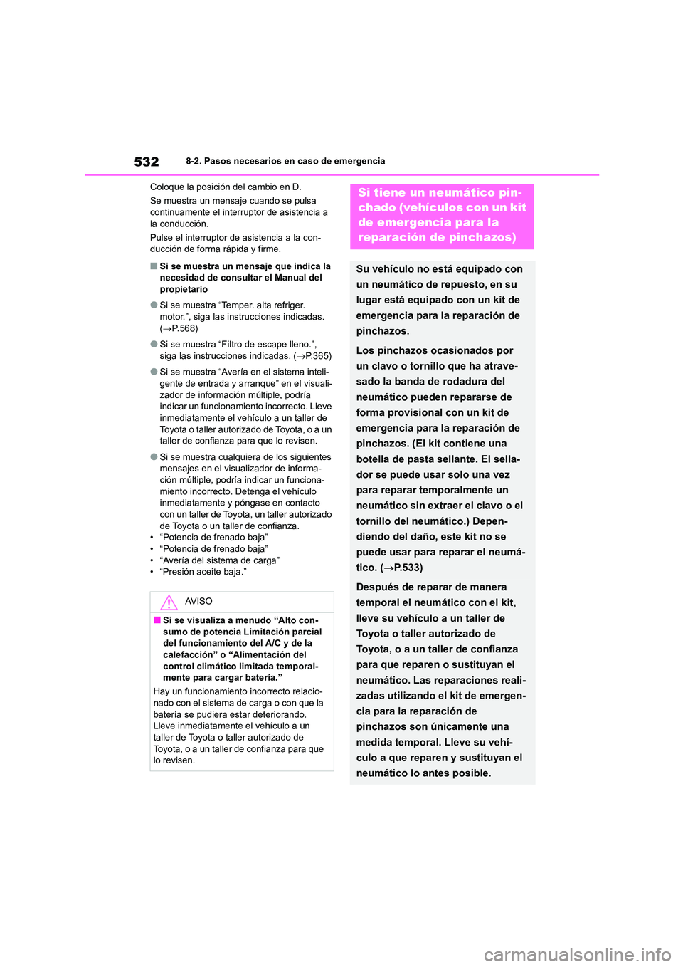 TOYOTA COROLLA 2023 Manual del propietario (in Spanish) 5328-2. Pasos necesarios en caso de emergencia
Coloque la posición del cambio en D.
Se muestra un mensaje cuando se pulsa continuamente el interruptor de asistencia a
la conducción.
Pulse el i TOYOTA COROLLA 2023 Manual del propietario (in Spanish) 5328-2. Pasos necesarios en caso de emergencia
Coloque la posición del cambio en D.
Se muestra un mensaje cuando se pulsa continuamente el interruptor de asistencia a
la conducción.
Pulse el i