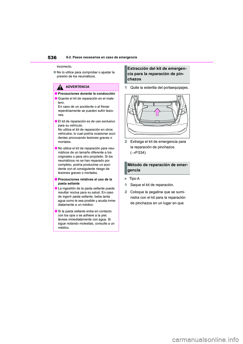 TOYOTA COROLLA 2023 Manual del propietario (in Spanish) 5368-2. Pasos necesarios en caso de emergencia
incorrecto.
●No lo utilice para comprobar o ajustar la
presión de los neumáticos.
1 Quite la esterilla del portaequipajes.
2 Extraiga el kit de e TOYOTA COROLLA 2023 Manual del propietario (in Spanish) 5368-2. Pasos necesarios en caso de emergencia
incorrecto.
●No lo utilice para comprobar o ajustar la
presión de los neumáticos.
1 Quite la esterilla del portaequipajes.
2 Extraiga el kit de e