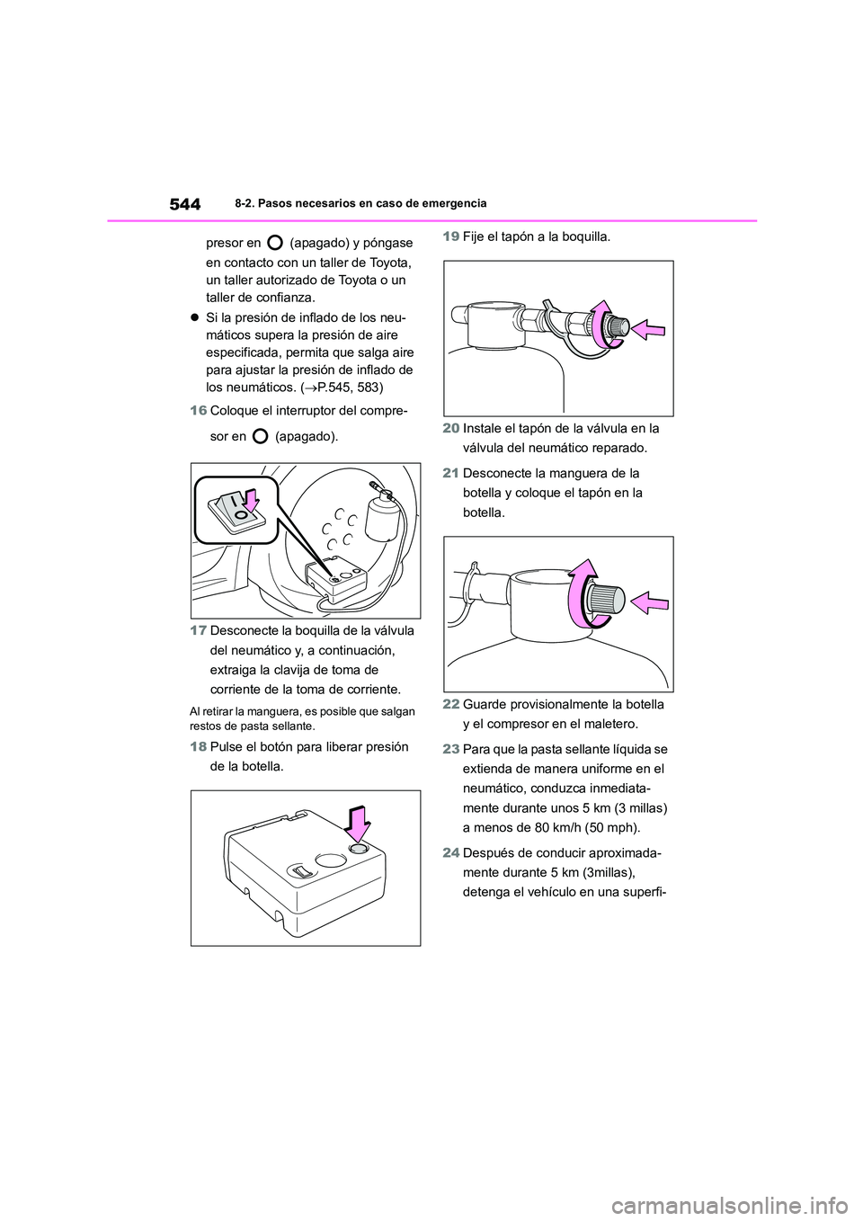 TOYOTA COROLLA 2023  Manual del propietario (in Spanish) 5448-2. Pasos necesarios en caso de emergencia
presor en   (apagado) y póngase  
en contacto con un taller de Toyota,  
un taller autorizado de Toyota o un 
taller de confianza. 
 Si la presión d