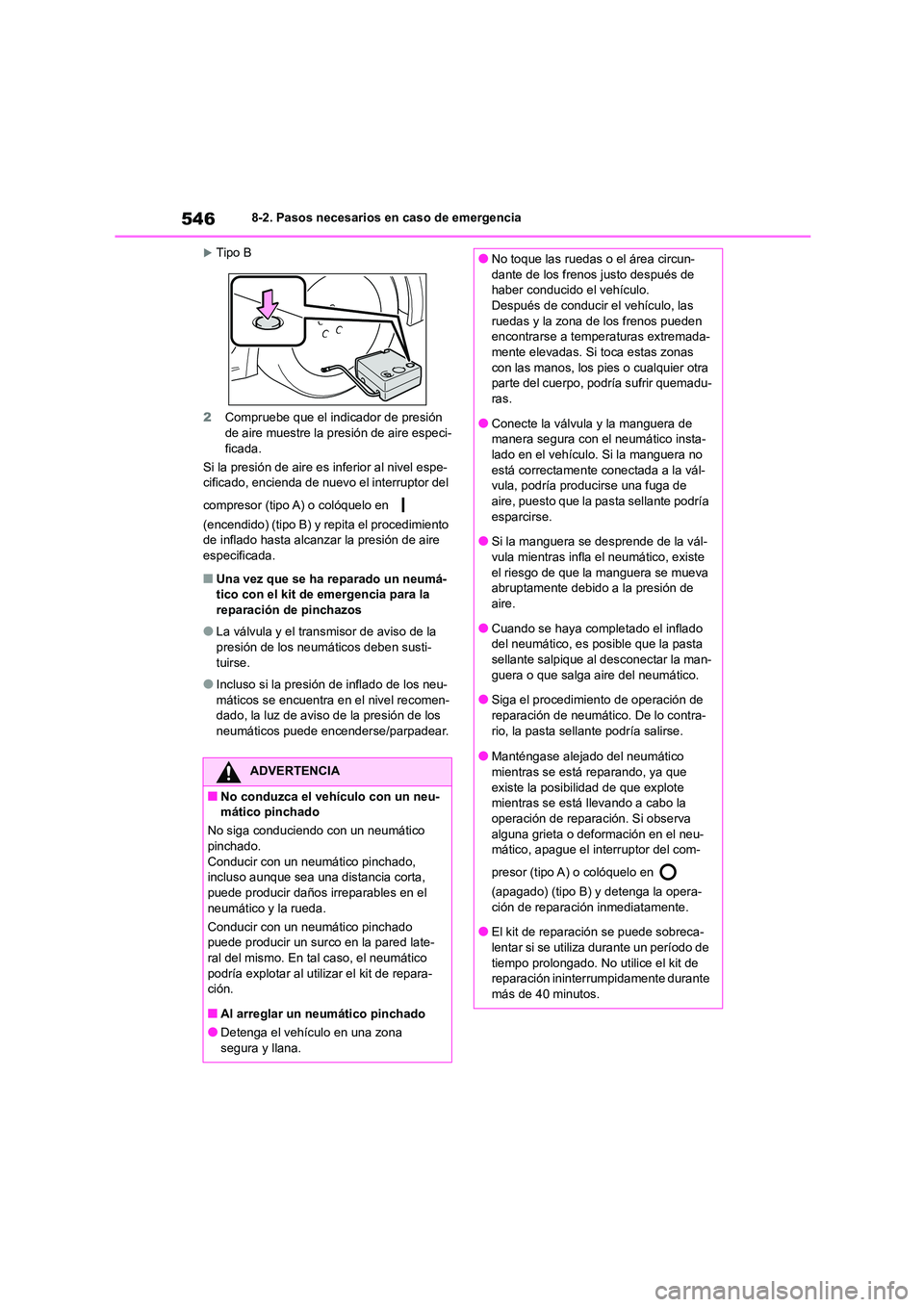 TOYOTA COROLLA 2023  Manual del propietario (in Spanish) 5468-2. Pasos necesarios en caso de emergencia
Tipo B 
2 Compruebe que el indicador de presión  
de aire muestre la presión de aire especi-
ficada. 
Si la presión de aire es  inferior al nivel e