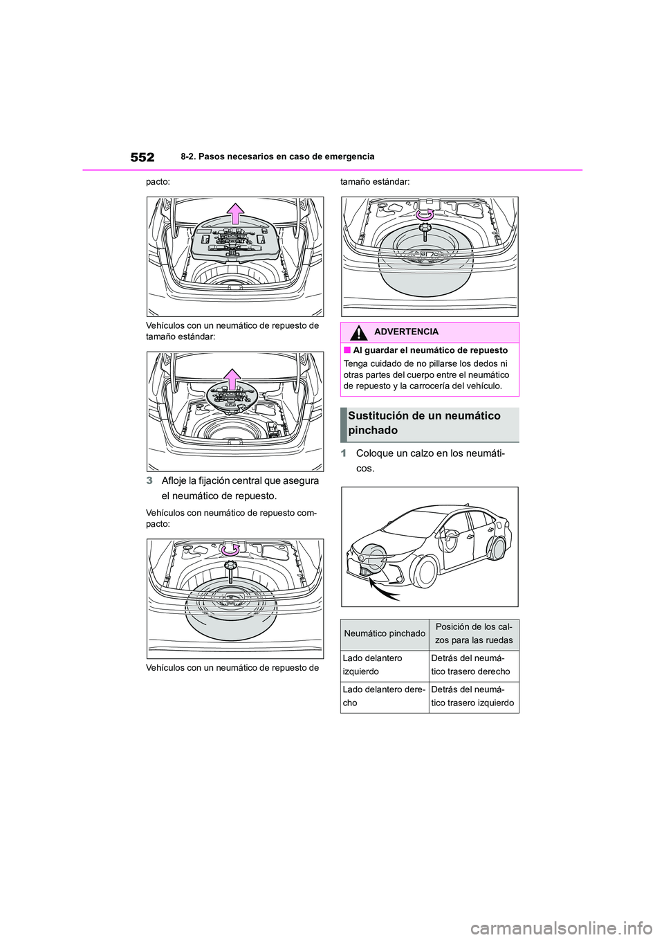 TOYOTA COROLLA 2023  Manual del propietario (in Spanish) 5528-2. Pasos necesarios en caso de emergencia 
pacto: 
Vehículos con un neumático de repuesto de  
tamaño estándar:
3 Afloje la fijación central que asegura  
el neumático de repuesto.
Vehícul