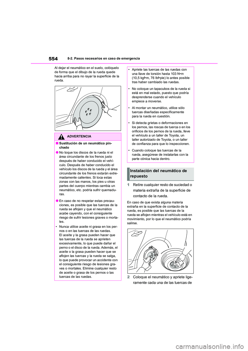 TOYOTA COROLLA 2023  Manual del propietario (in Spanish) 5548-2. Pasos necesarios en caso de emergencia 
Al dejar el neumático en el suelo, colóquelo  de forma que el dibujo de la rueda quede  
hacia arriba para no rayar la superficie de la 
rueda.
1 Reti