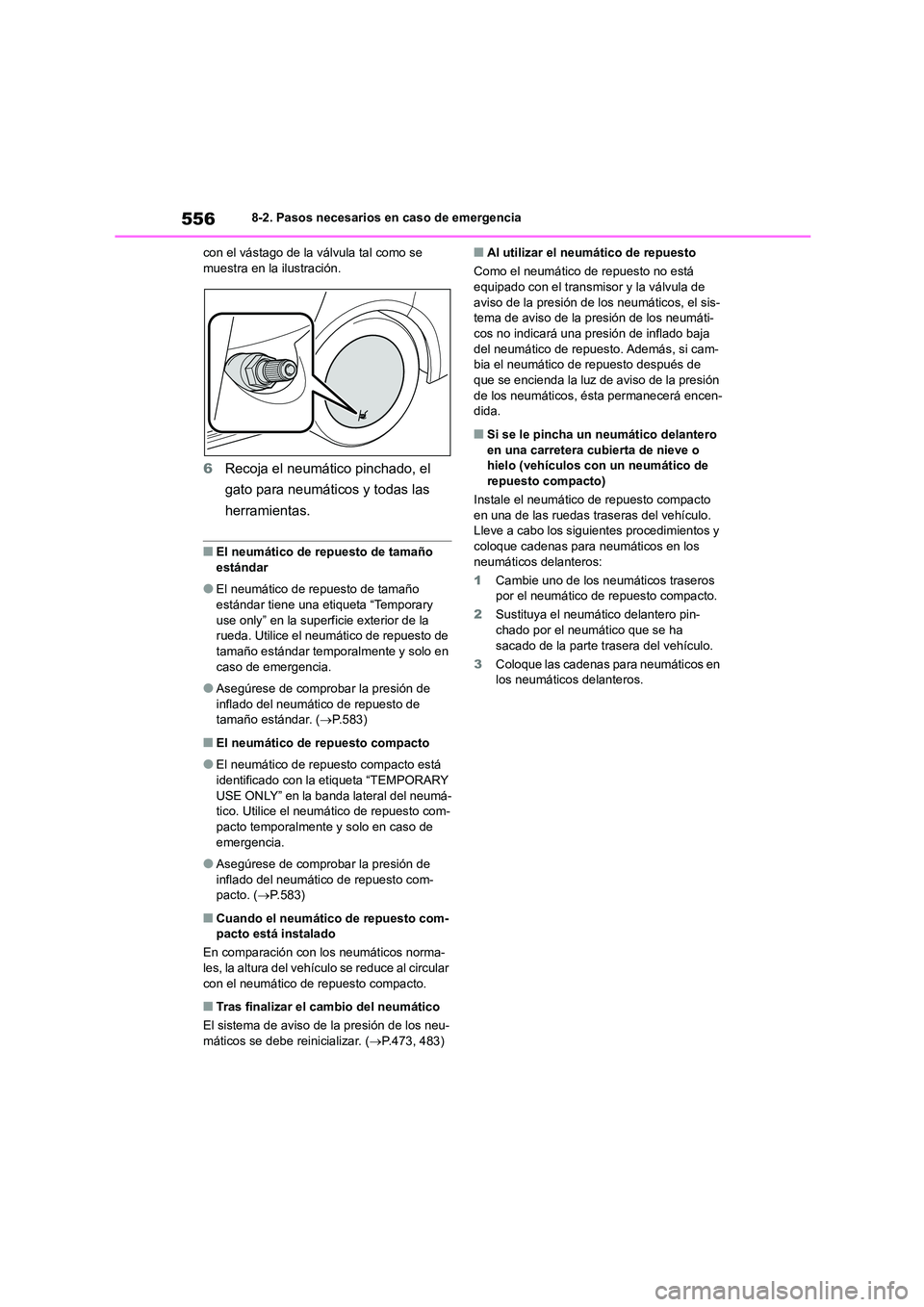 TOYOTA COROLLA 2023  Manual del propietario (in Spanish) 5568-2. Pasos necesarios en caso de emergencia 
con el vástago de la válvula tal como se  muestra en la ilustración.
6 Recoja el neumático pinchado, el  
gato para neumáticos y todas las 
herrami