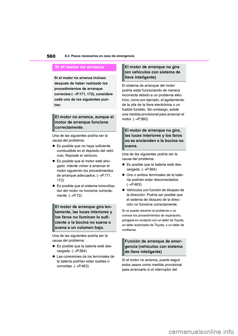 TOYOTA COROLLA 2023  Manual del propietario (in Spanish) 5608-2. Pasos necesarios en caso de emergencia
Una de las siguientes podría ser la  
causa del problema: 
 Es posible que no haya suficiente  
combustible en el depósito del vehí-
culo. Reposte 