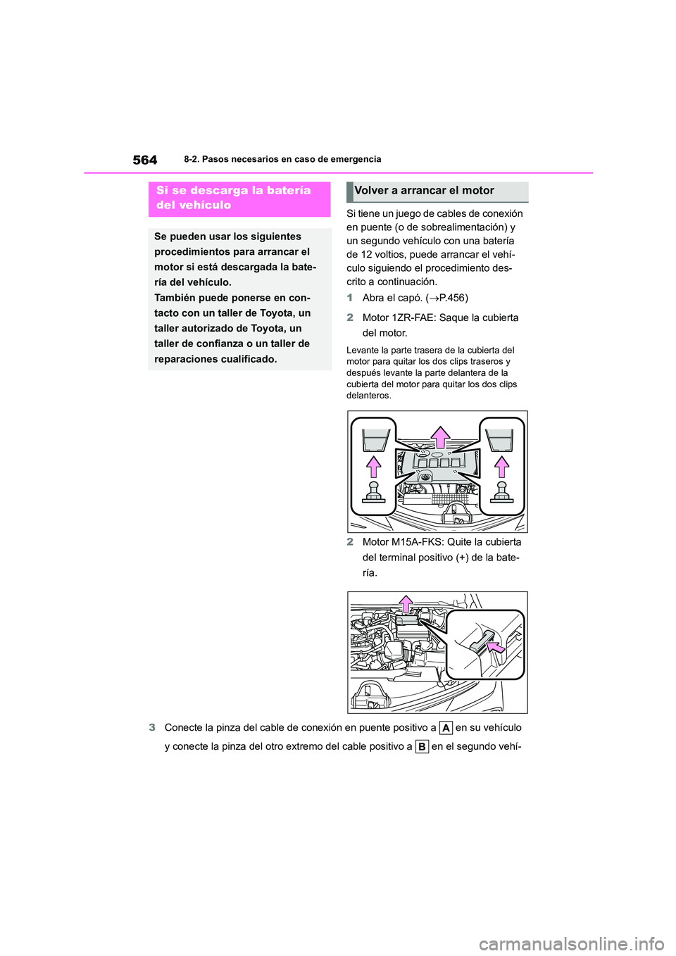 TOYOTA COROLLA 2023  Manual del propietario (in Spanish) 5648-2. Pasos necesarios en caso de emergencia
Si tiene un juego de cables de conexión  
en puente (o de sobrealimentación) y 
un segundo vehículo con una batería 
de 12 voltios, puede arrancar el