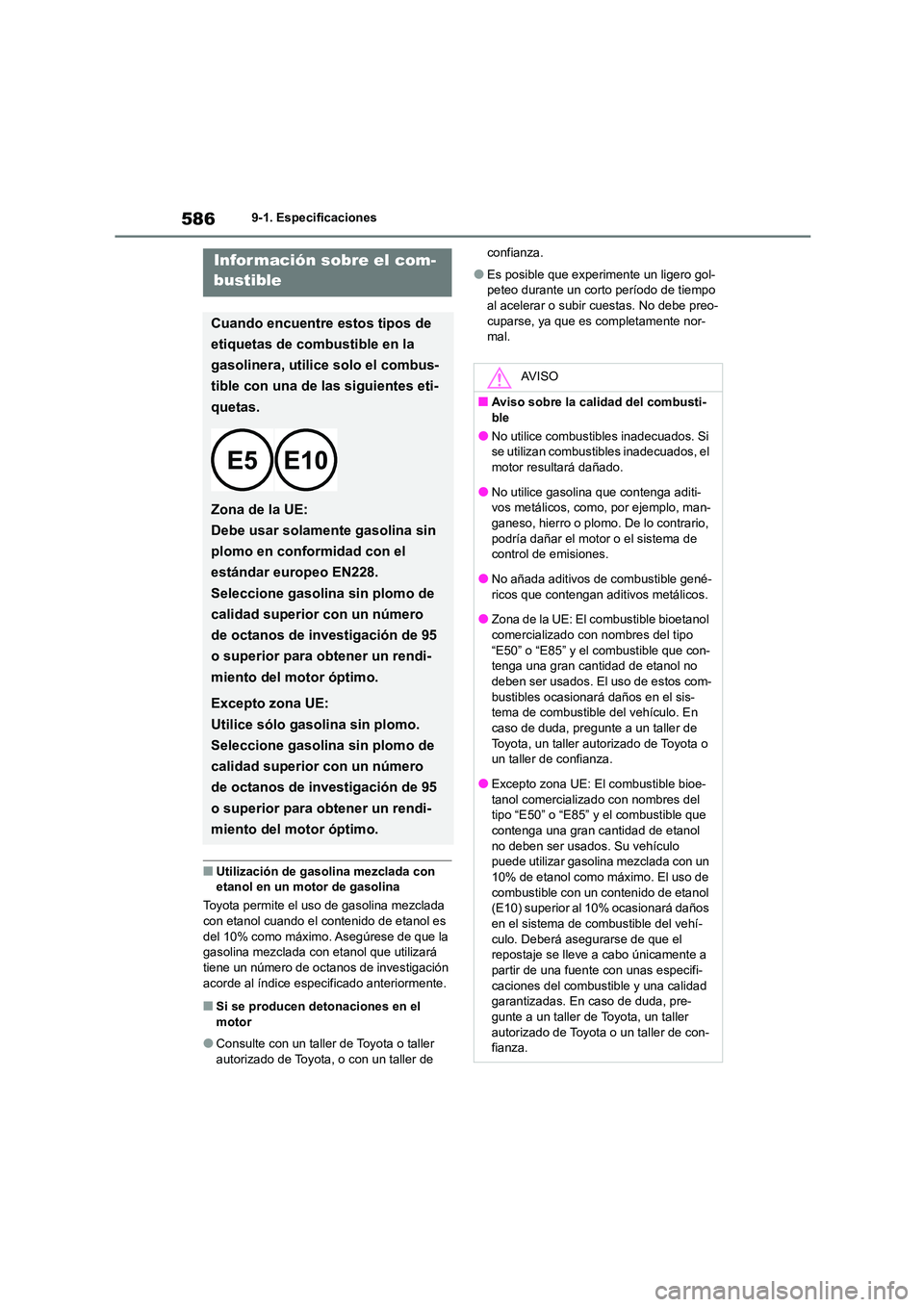 TOYOTA COROLLA 2023  Manual del propietario (in Spanish) 5869-1. Especificaciones
■Utilización de gasolina mezclada con  etanol en un motor de gasolina 
Toyota permite el uso de gasolina mezclada  
con etanol cuando el contenido de etanol es 
del 10% com