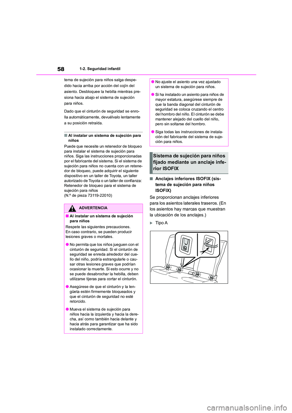 TOYOTA COROLLA 2023  Manual del propietario (in Spanish) 581-2. Seguridad infantil 
tema de sujeción para niños salga despe- 
dido hacia arriba por acción del cojín del 
asiento. Desbloquee la hebilla mientras pre-
siona hacia abajo el sistema de sujeci