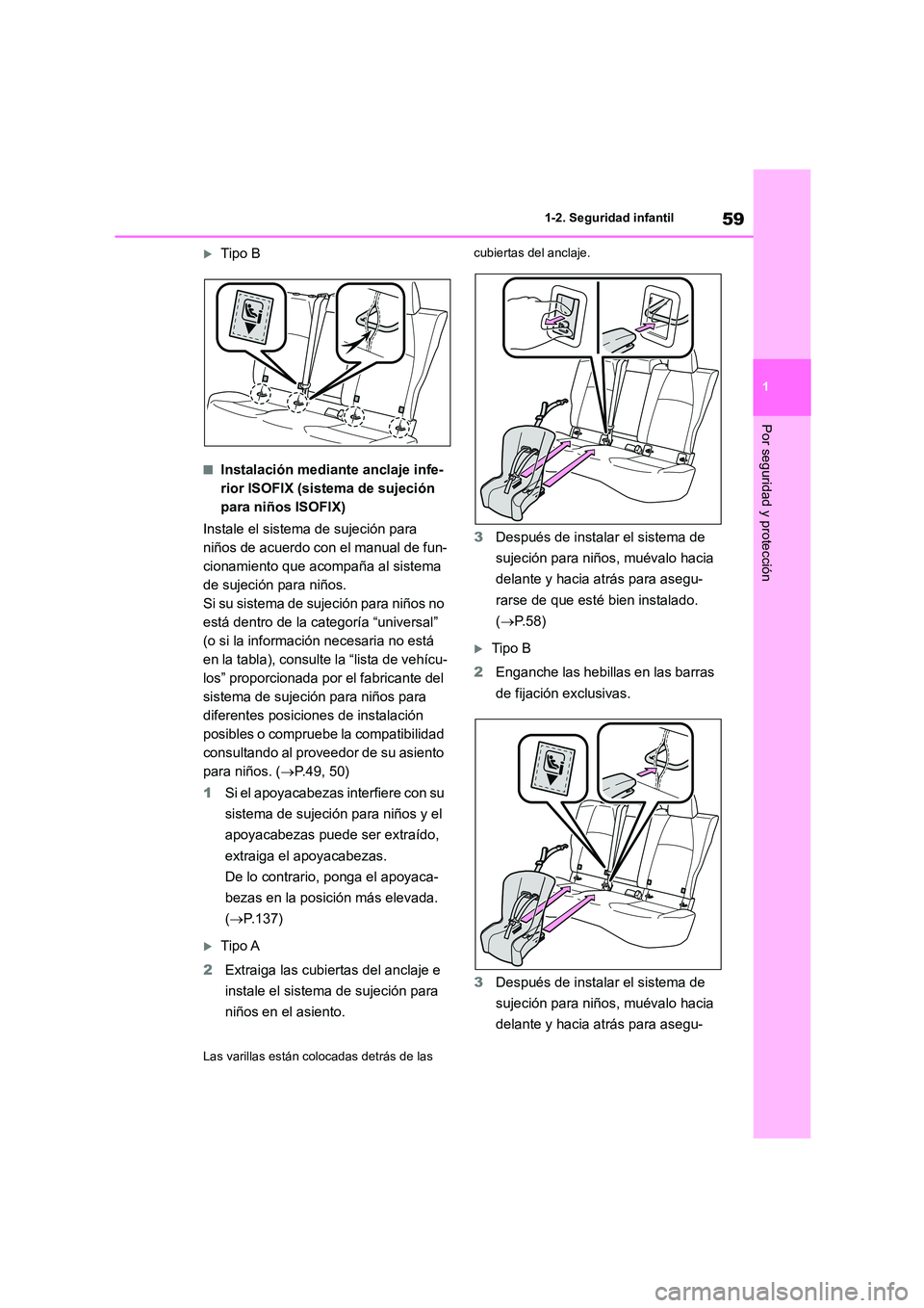 TOYOTA COROLLA 2023 Manual del propietario (in Spanish) 59
1
1-2. Seguridad infantil
Por seguridad y protección
Tipo B
■Instalación mediante anclaje infe-
rior ISOFIX (sistema de sujeción
para niños ISOFIX)
Instale el sistema de sujeción para TOYOTA COROLLA 2023 Manual del propietario (in Spanish) 59
1
1-2. Seguridad infantil
Por seguridad y protección
Tipo B
■Instalación mediante anclaje infe-
rior ISOFIX (sistema de sujeción
para niños ISOFIX)
Instale el sistema de sujeción para
