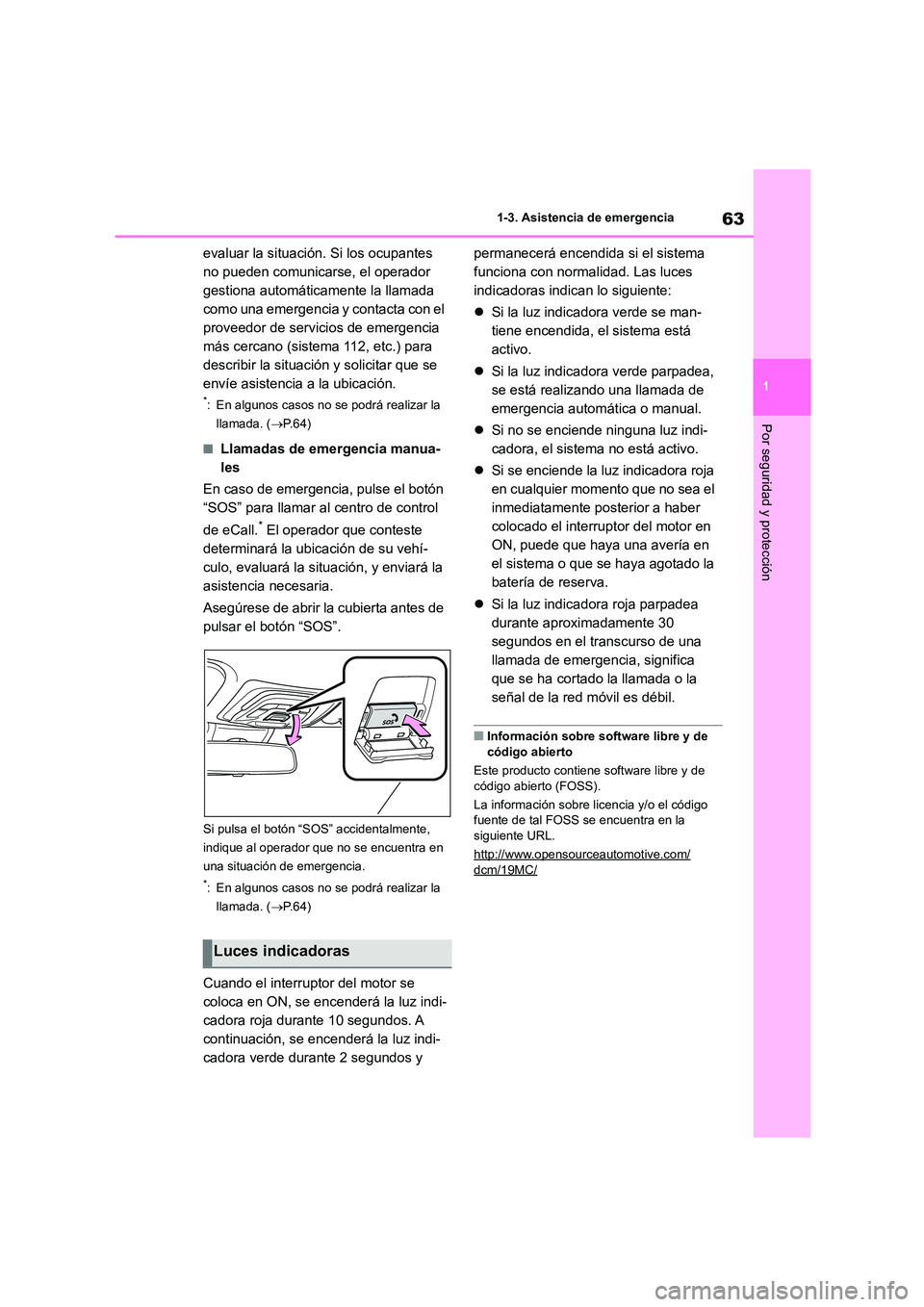 TOYOTA COROLLA 2023 Manual del propietario (in Spanish) 63
1
1-3. Asistencia de emergencia
Por seguridad y protección
evaluar la situación. Si los ocupantes
no pueden comunicarse, el operador
gestiona automáticamente la llamada
como una emergencia TOYOTA COROLLA 2023 Manual del propietario (in Spanish) 63
1
1-3. Asistencia de emergencia
Por seguridad y protección
evaluar la situación. Si los ocupantes
no pueden comunicarse, el operador
gestiona automáticamente la llamada
como una emergencia