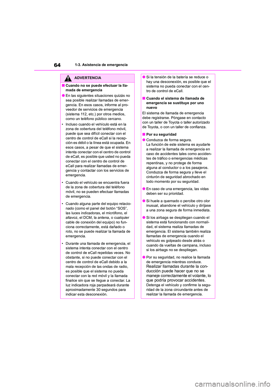 TOYOTA COROLLA 2023 Manual del propietario (in Spanish) 641-3. Asistencia de emergencia
ADVERTENCIA
■Cuando no se puede efectuar la lla-
mada de emergencia
●En las siguientes si tuaciones quizás no
sea posible realizar llamadas de emer- gencia. En TOYOTA COROLLA 2023 Manual del propietario (in Spanish) 641-3. Asistencia de emergencia
ADVERTENCIA
■Cuando no se puede efectuar la lla-
mada de emergencia
●En las siguientes si tuaciones quizás no
sea posible realizar llamadas de emer- gencia. En