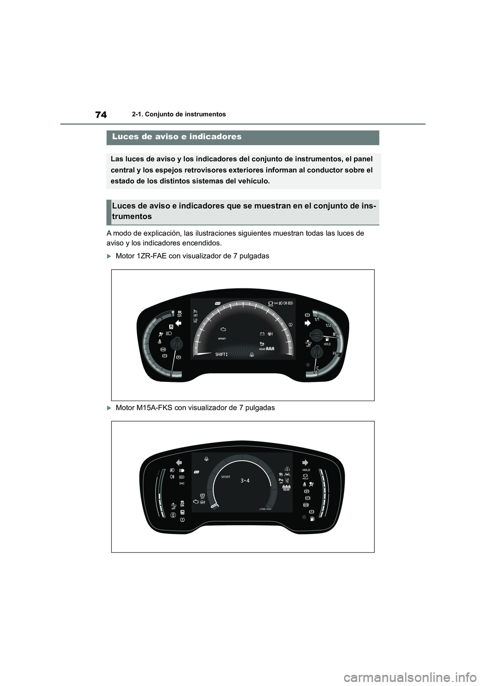 TOYOTA COROLLA 2023  Manual del propietario (in Spanish) 742-1. Conjunto de instrumentos
2-1.Conjunto de instrumentos
A modo de explicación, las ilustraciones siguientes muestran todas las luces de 
aviso y los indicadores encendidos.
Motor 1ZR-FAE con 