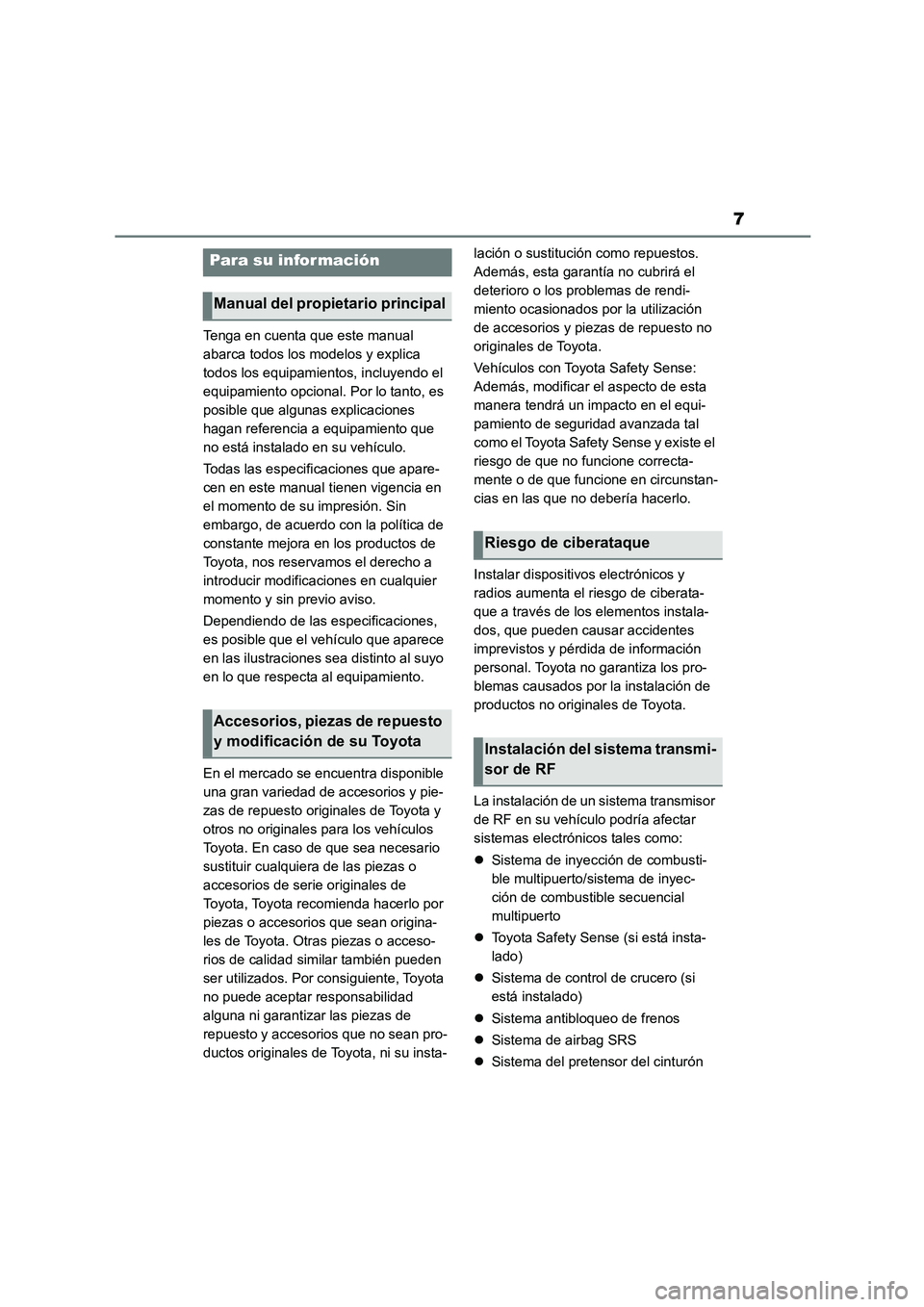 TOYOTA COROLLA 2023  Manual del propietario (in Spanish) 7
Tenga en cuenta que este manual 
abarca todos los modelos y explica 
todos los equipamientos, incluyendo el 
equipamiento opcional. Por lo tanto, es 
posible que algunas explicaciones 
hagan referen