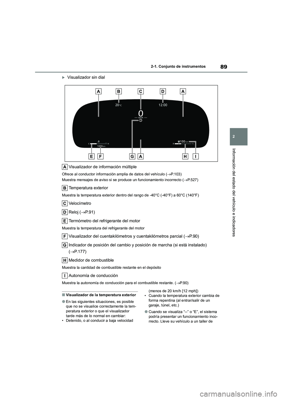 TOYOTA COROLLA 2023 Manual del propietario (in Spanish) 89
2
2-1. Conjunto de instrumentos
Información del estado del vehículo e indicadores
Visualizador sin dial
Visualizador de información múltiple
Ofrece al conductor información amplia de dat TOYOTA COROLLA 2023 Manual del propietario (in Spanish) 89
2
2-1. Conjunto de instrumentos
Información del estado del vehículo e indicadores
Visualizador sin dial
Visualizador de información múltiple
Ofrece al conductor información amplia de dat