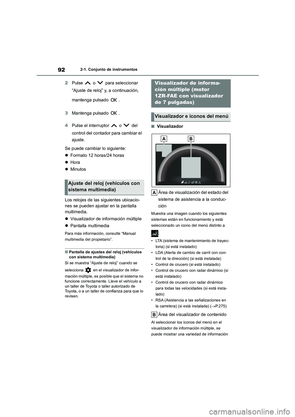 TOYOTA COROLLA 2023 Manual del propietario (in Spanish) 922-1. Conjunto de instrumentos
2Pulse o para seleccionar
“Ajuste de reloj” y, a continuación,
mantenga pulsado .
3 Mantenga pulsado .
4 Pulse el interruptor o del
control del c TOYOTA COROLLA 2023 Manual del propietario (in Spanish) 922-1. Conjunto de instrumentos
2Pulse o para seleccionar
“Ajuste de reloj” y, a continuación,
mantenga pulsado .
3 Mantenga pulsado .
4 Pulse el interruptor o del
control del c