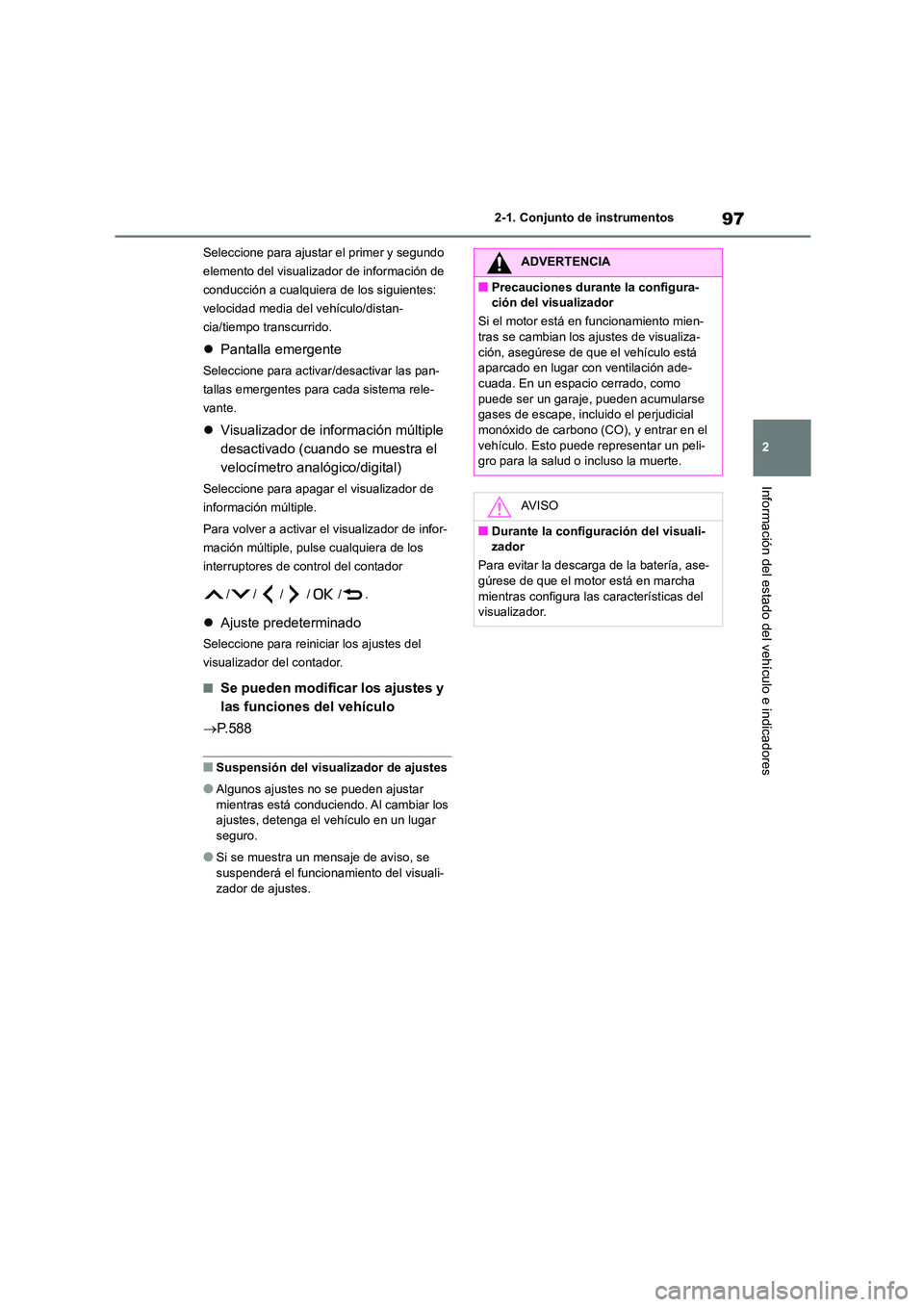 TOYOTA COROLLA 2023 Manual del propietario (in Spanish) 97
2
2-1. Conjunto de instrumentos
Información del estado del vehículo e indicadores
Seleccione para ajustar el primer y segundo
elemento del visualizador de información de
conducción a cualqu TOYOTA COROLLA 2023 Manual del propietario (in Spanish) 97
2
2-1. Conjunto de instrumentos
Información del estado del vehículo e indicadores
Seleccione para ajustar el primer y segundo
elemento del visualizador de información de
conducción a cualqu