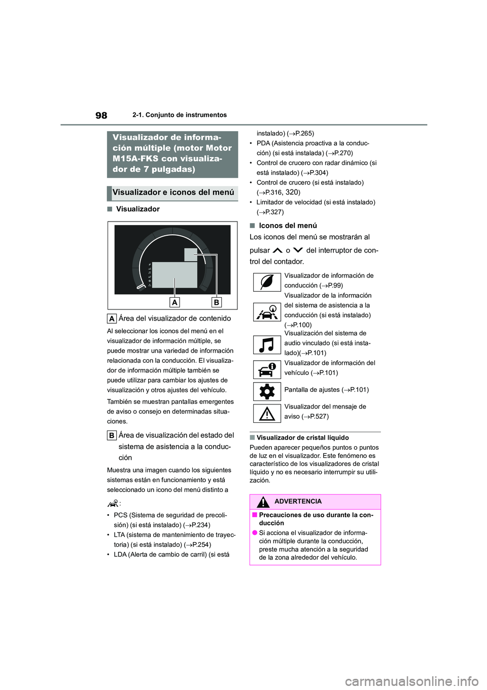 TOYOTA COROLLA 2023 Manual del propietario (in Spanish) 982-1. Conjunto de instrumentos
■Visualizador
Área del visualizador de contenido
Al seleccionar los iconos del menú en el
visualizador de información múltiple, se
puede mostrar una variedad TOYOTA COROLLA 2023 Manual del propietario (in Spanish) 982-1. Conjunto de instrumentos
■Visualizador
Área del visualizador de contenido
Al seleccionar los iconos del menú en el
visualizador de información múltiple, se
puede mostrar una variedad