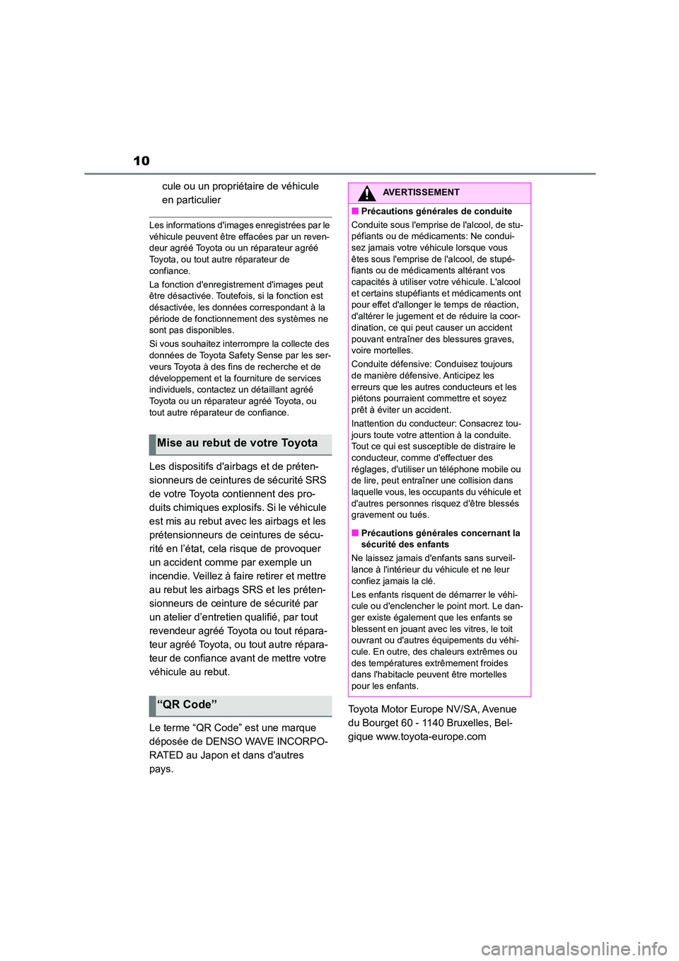 TOYOTA COROLLA 2023 Manuel du propriétaire (in French) 10
cule ou un propriétaire de véhicule
en particulier
Les informations dimages enregistrées par le
véhicule peuvent être effacées par un reven-
deur agréé Toyota ou un réparateur agréé
TOYOTA COROLLA 2023 Manuel du propriétaire (in French) 10
cule ou un propriétaire de véhicule
en particulier
Les informations dimages enregistrées par le
véhicule peuvent être effacées par un reven-
deur agréé Toyota ou un réparateur agréé