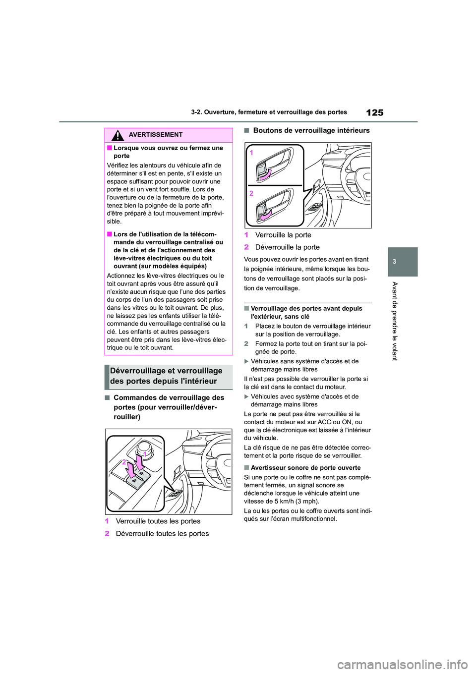 TOYOTA COROLLA 2023 Manuel du propriétaire (in French) 125
3
3-2. Ouverture, fermeture et verrouillage des portes
Avant de prendre le volant
■Commandes de verrouillage des
portes (pour verrouiller/déver-
rouiller)
1 Verrouille toutes les portes
2 TOYOTA COROLLA 2023 Manuel du propriétaire (in French) 125
3
3-2. Ouverture, fermeture et verrouillage des portes
Avant de prendre le volant
■Commandes de verrouillage des
portes (pour verrouiller/déver-
rouiller)
1 Verrouille toutes les portes
2