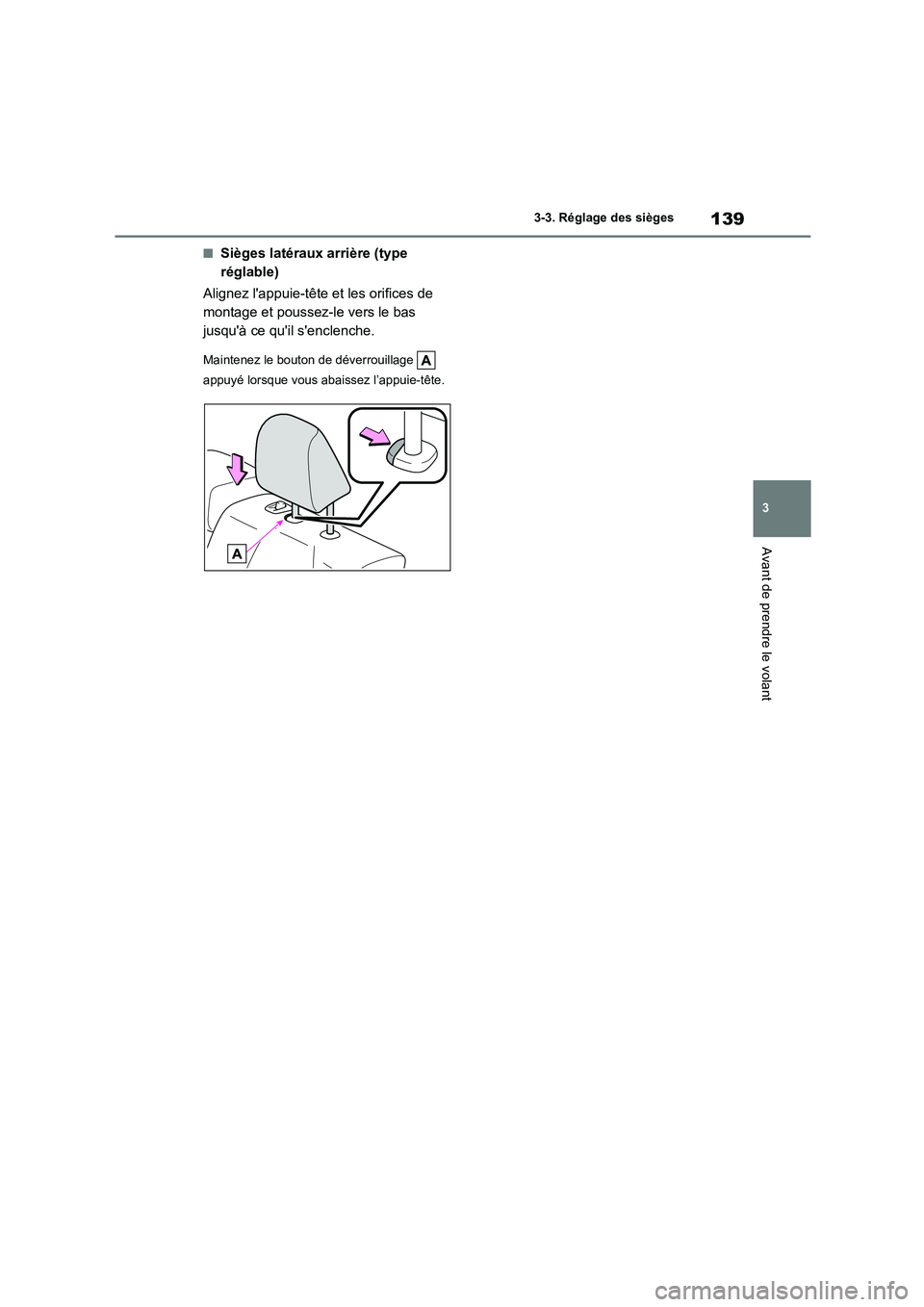 TOYOTA COROLLA 2023 Manuel du propriétaire (in French) 139
3
3-3. Réglage des sièges
Avant de prendre le volant
■Sièges latéraux arrière (type
réglable)
Alignez lappuie-tête et les orifices de
montage et poussez-le vers le bas
jusquà ce TOYOTA COROLLA 2023 Manuel du propriétaire (in French) 139
3
3-3. Réglage des sièges
Avant de prendre le volant
■Sièges latéraux arrière (type
réglable)
Alignez lappuie-tête et les orifices de
montage et poussez-le vers le bas
jusquà ce