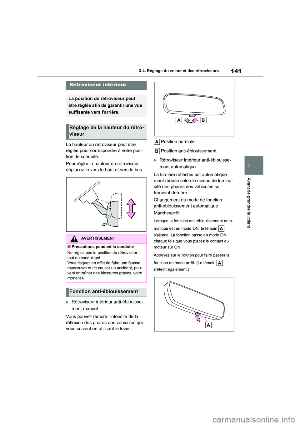 TOYOTA COROLLA 2023 Manuel du propriétaire (in French) 141
3
3-4. Réglage du volant et des rétroviseurs
Avant de prendre le volant
La hauteur du rétroviseur peut être
réglée pour correspondre à votre posi-
tion de conduite.
Pour régler la haut TOYOTA COROLLA 2023 Manuel du propriétaire (in French) 141
3
3-4. Réglage du volant et des rétroviseurs
Avant de prendre le volant
La hauteur du rétroviseur peut être
réglée pour correspondre à votre posi-
tion de conduite.
Pour régler la haut