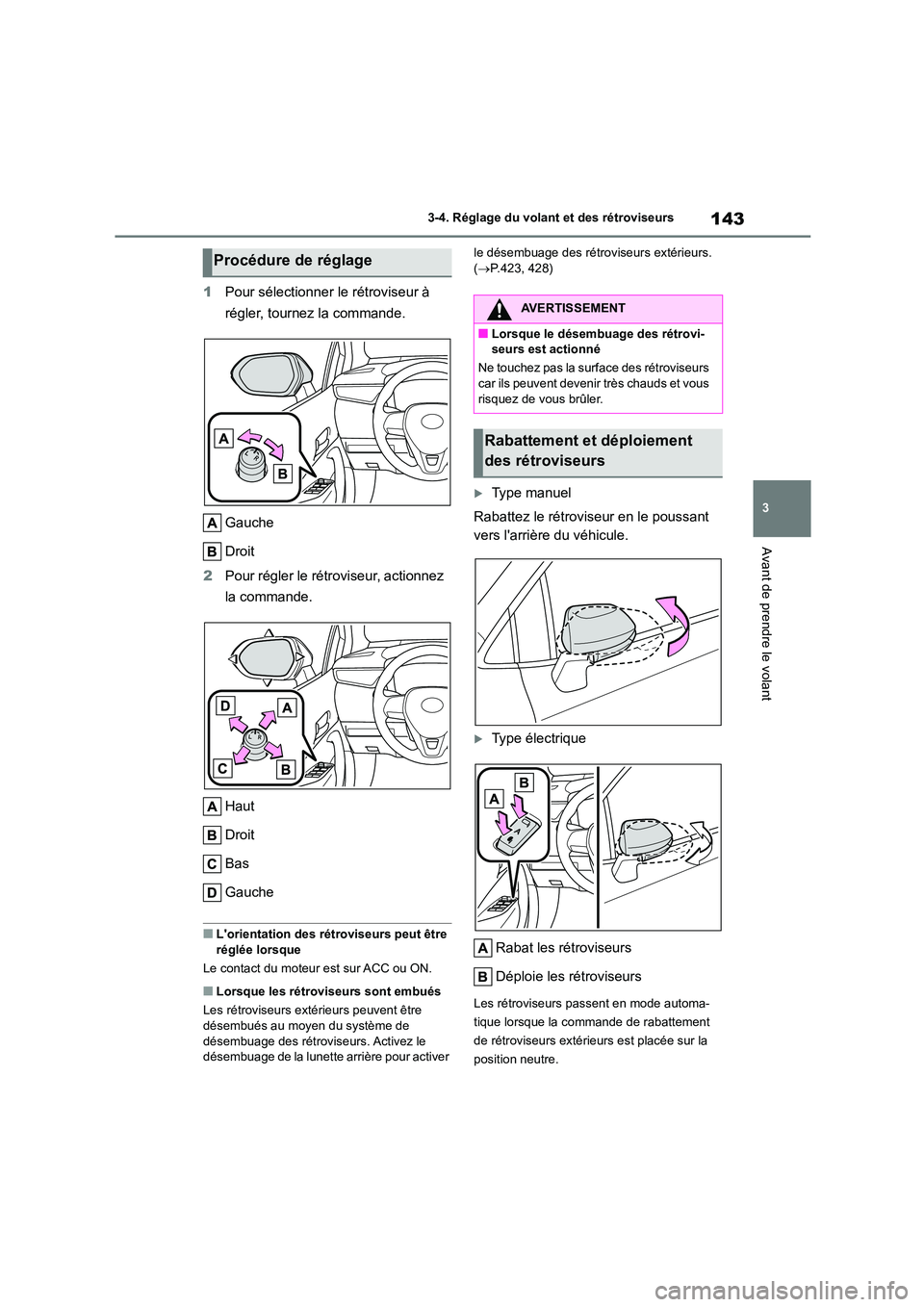 TOYOTA COROLLA 2023 Manuel du propriétaire (in French) 143
3
3-4. Réglage du volant et des rétroviseurs
Avant de prendre le volant
1 Pour sélectionner le rétroviseur à
régler, tournez la commande.
Gauche
Droit
2 Pour régler le rétroviseur, a TOYOTA COROLLA 2023 Manuel du propriétaire (in French) 143
3
3-4. Réglage du volant et des rétroviseurs
Avant de prendre le volant
1 Pour sélectionner le rétroviseur à
régler, tournez la commande.
Gauche
Droit
2 Pour régler le rétroviseur, a