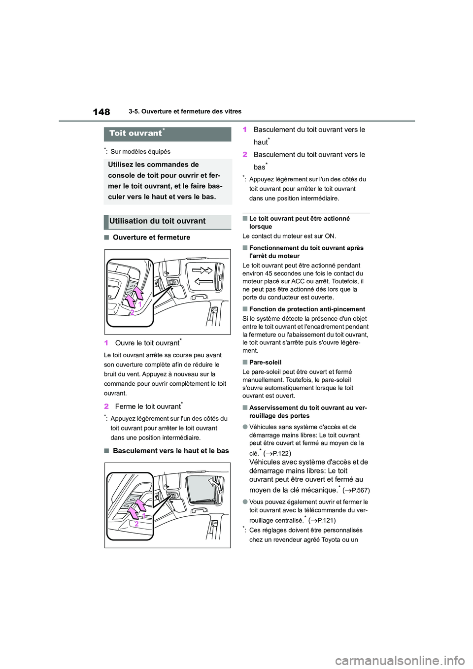 TOYOTA COROLLA 2023 Manuel du propriétaire (in French) 1483-5. Ouverture et fermeture des vitres
*: Sur modèles équipés
■Ouverture et fermeture
1 Ouvre le toit ouvrant*
Le toit ouvrant arrête sa course peu avant
son ouverture complète afin de r TOYOTA COROLLA 2023 Manuel du propriétaire (in French) 1483-5. Ouverture et fermeture des vitres
*: Sur modèles équipés
■Ouverture et fermeture
1 Ouvre le toit ouvrant*
Le toit ouvrant arrête sa course peu avant
son ouverture complète afin de r