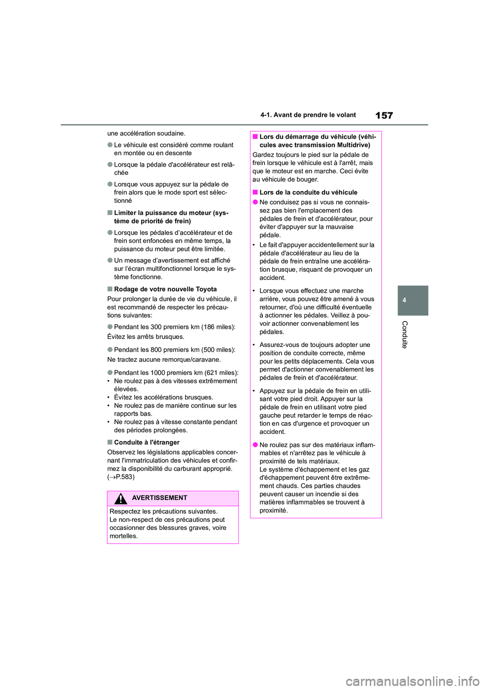 TOYOTA COROLLA 2023 Manuel du propriétaire (in French) 157
4
4-1. Avant de prendre le volant
Conduite
une accélération soudaine.
●Le véhicule est cons idéré comme roulant
en montée ou en descente
●Lorsque la pédale daccélérateur est relâ TOYOTA COROLLA 2023 Manuel du propriétaire (in French) 157
4
4-1. Avant de prendre le volant
Conduite
une accélération soudaine.
●Le véhicule est cons idéré comme roulant
en montée ou en descente
●Lorsque la pédale daccélérateur est relâ
