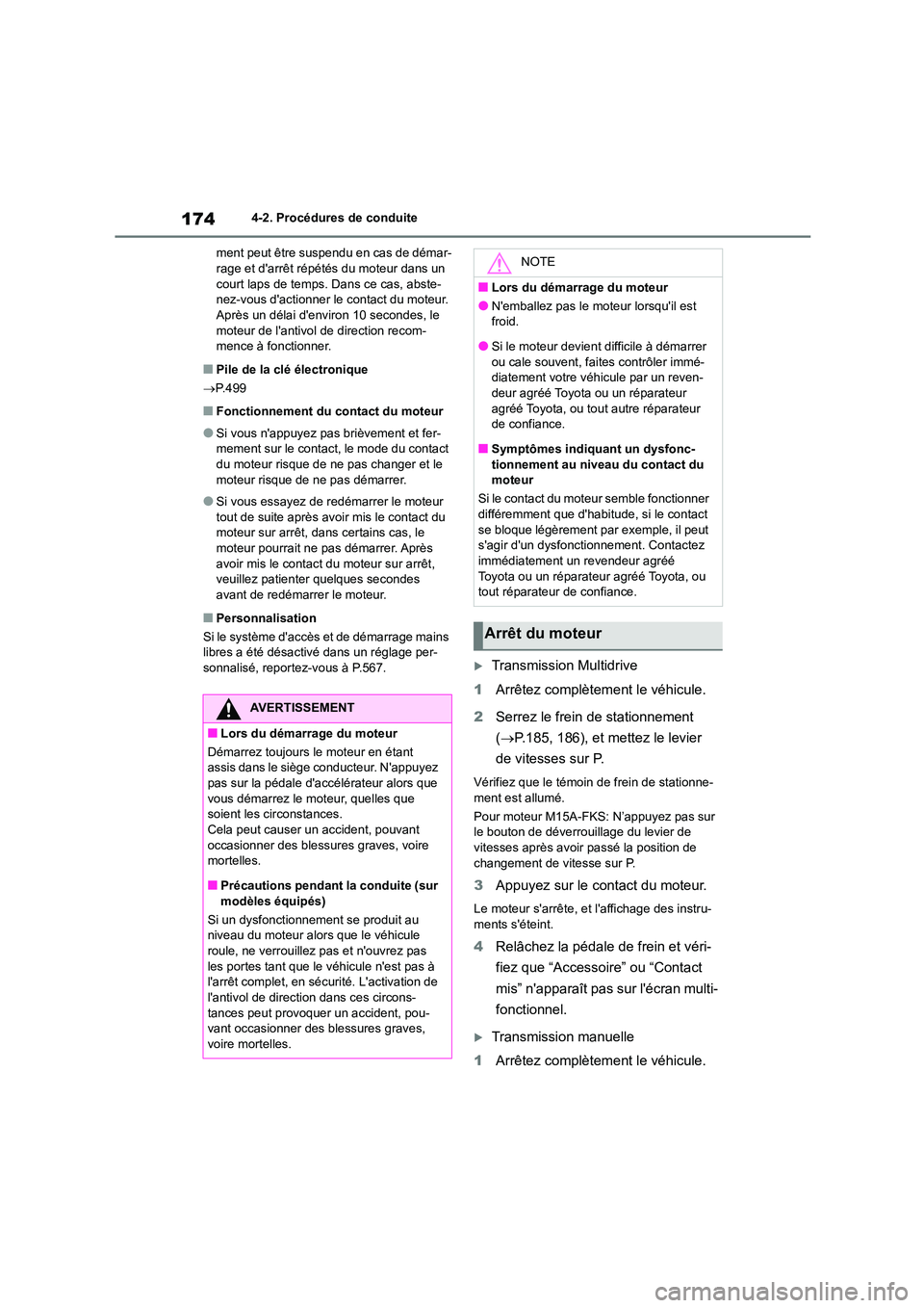 TOYOTA COROLLA 2023  Manuel du propriétaire (in French) 1744-2. Procédures de conduite 
ment peut être suspendu en cas de démar- rage et darrêt répétés du moteur dans un  
court laps de temps. Dans ce cas, abste-
nez-vous dactionner le  contact du