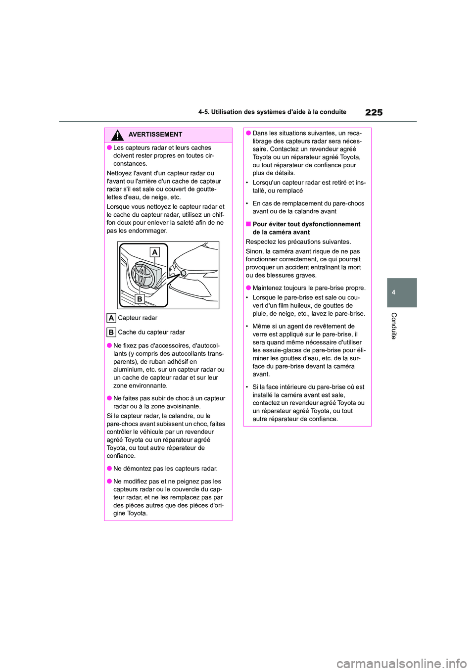 TOYOTA COROLLA 2023 Manuel du propriétaire (in French) 225
4
4-5. Utilisation des systèmes daide à la conduite
Conduite
AVERTISSEMENT
●Les capteurs radar et leurs caches
doivent rester propres en toutes cir-
constances.
Nettoyez lavant dun capt TOYOTA COROLLA 2023 Manuel du propriétaire (in French) 225
4
4-5. Utilisation des systèmes daide à la conduite
Conduite
AVERTISSEMENT
●Les capteurs radar et leurs caches
doivent rester propres en toutes cir-
constances.
Nettoyez lavant dun capt