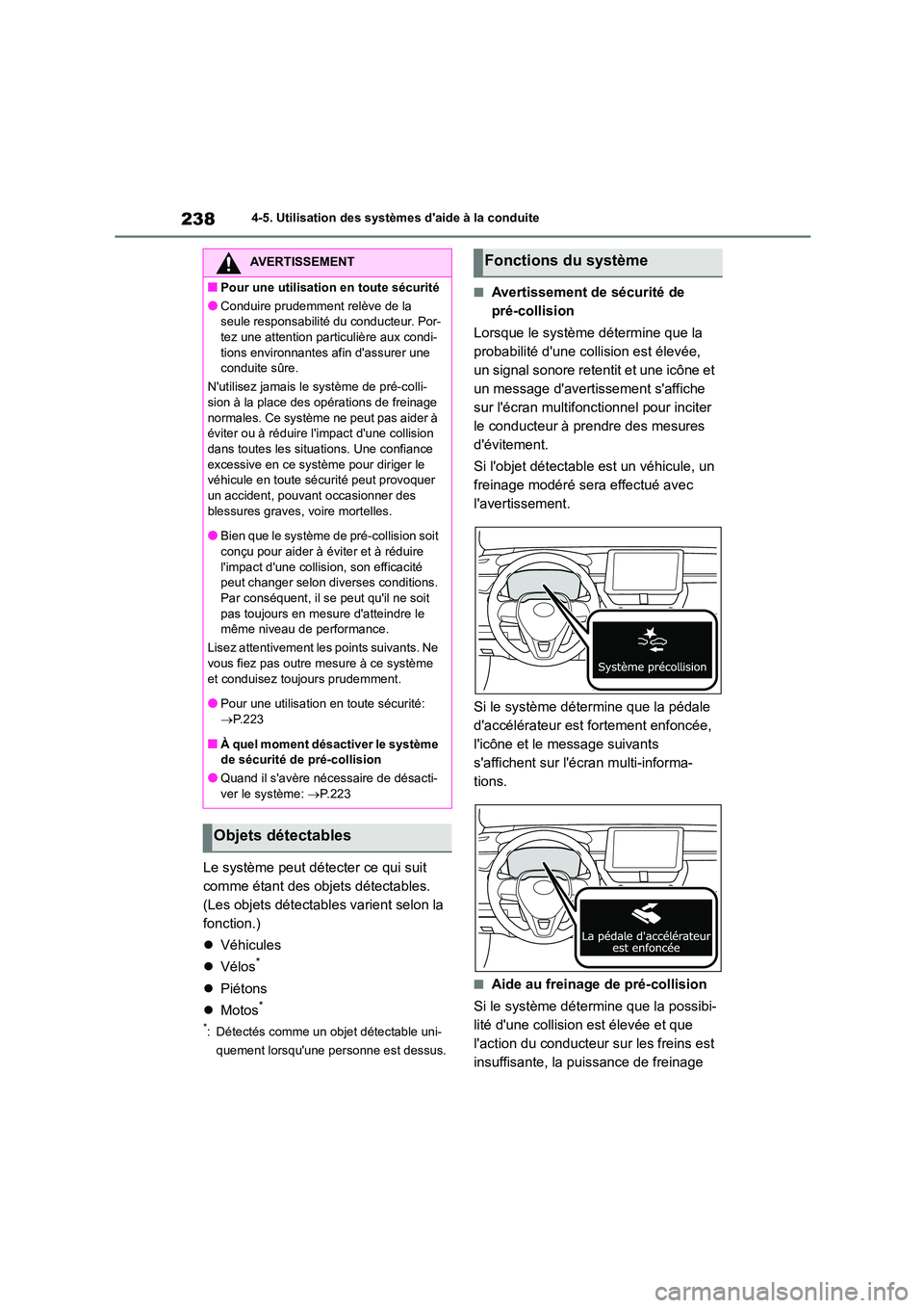 TOYOTA COROLLA 2023  Manuel du propriétaire (in French) 2384-5. Utilisation des systèmes daide à la conduite
Le système peut détecter ce qui suit  
comme étant des objets détectables. 
(Les objets détectables varient selon la 
fonction.) 
 Véhi
