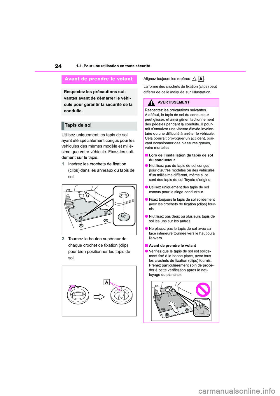 TOYOTA COROLLA 2023 Manuel du propriétaire (in French) 241-1. Pour une utilisation en toute sécurité
1-1.Pour une utilisation en toute sécurité
Utilisez uniquement les tapis de sol
ayant été spécialement conçus pour les
véhicules des mêmes mo TOYOTA COROLLA 2023 Manuel du propriétaire (in French) 241-1. Pour une utilisation en toute sécurité
1-1.Pour une utilisation en toute sécurité
Utilisez uniquement les tapis de sol
ayant été spécialement conçus pour les
véhicules des mêmes mo