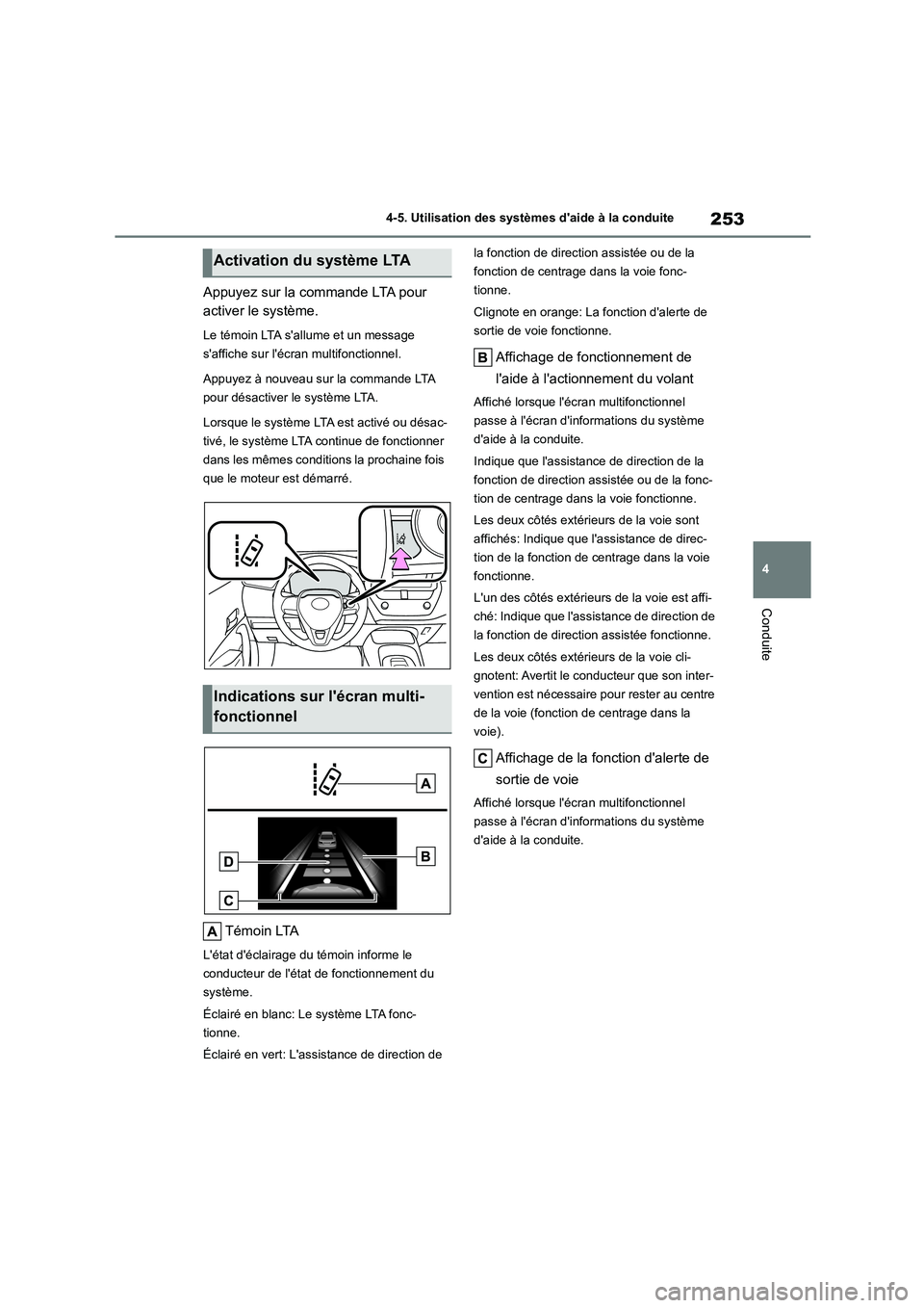 TOYOTA COROLLA 2023 Manuel du propriétaire (in French) 253
4
4-5. Utilisation des systèmes daide à la conduite
Conduite
Appuyez sur la commande LTA pour
activer le système.
Le témoin LTA sallume et un message
saffiche sur lécran multifonctio TOYOTA COROLLA 2023 Manuel du propriétaire (in French) 253
4
4-5. Utilisation des systèmes daide à la conduite
Conduite
Appuyez sur la commande LTA pour
activer le système.
Le témoin LTA sallume et un message
saffiche sur lécran multifonctio