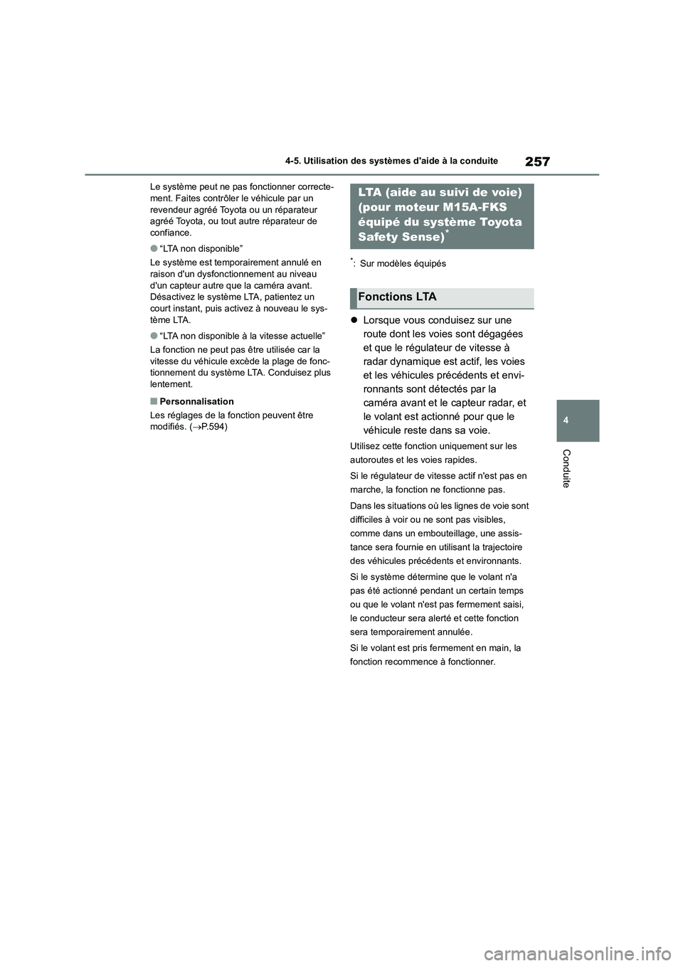 TOYOTA COROLLA 2023 Manuel du propriétaire (in French) 257
4
4-5. Utilisation des systèmes daide à la conduite
Conduite
Le système peut ne pas fonctionner correcte- ment. Faites contrôler le véhicule par un
revendeur agréé Toyota ou un réparat TOYOTA COROLLA 2023 Manuel du propriétaire (in French) 257
4
4-5. Utilisation des systèmes daide à la conduite
Conduite
Le système peut ne pas fonctionner correcte- ment. Faites contrôler le véhicule par un
revendeur agréé Toyota ou un réparat