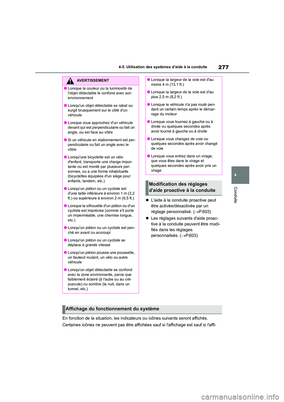 TOYOTA COROLLA 2023 Manuel du propriétaire (in French) 277
4
4-5. Utilisation des systèmes daide à la conduite
Conduite
Laide à la conduite proactive peut
être activée/désactivée par un
réglage personnalisé. ( P.603)
Les réglag TOYOTA COROLLA 2023 Manuel du propriétaire (in French) 277
4
4-5. Utilisation des systèmes daide à la conduite
Conduite
Laide à la conduite proactive peut
être activée/désactivée par un
réglage personnalisé. ( P.603)
Les réglag