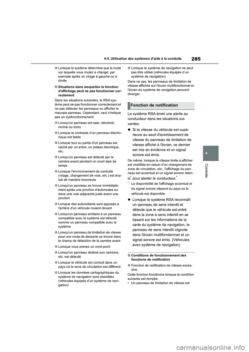 TOYOTA COROLLA 2023  Manuel du propriétaire (in French) 285
4 
4-5. Utilisation des systèmes daide à la conduite
Conduite
●Lorsque le système détermine que la route  sur laquelle vous roulez a changé, par  
exemple après un virage à gauche ou à 