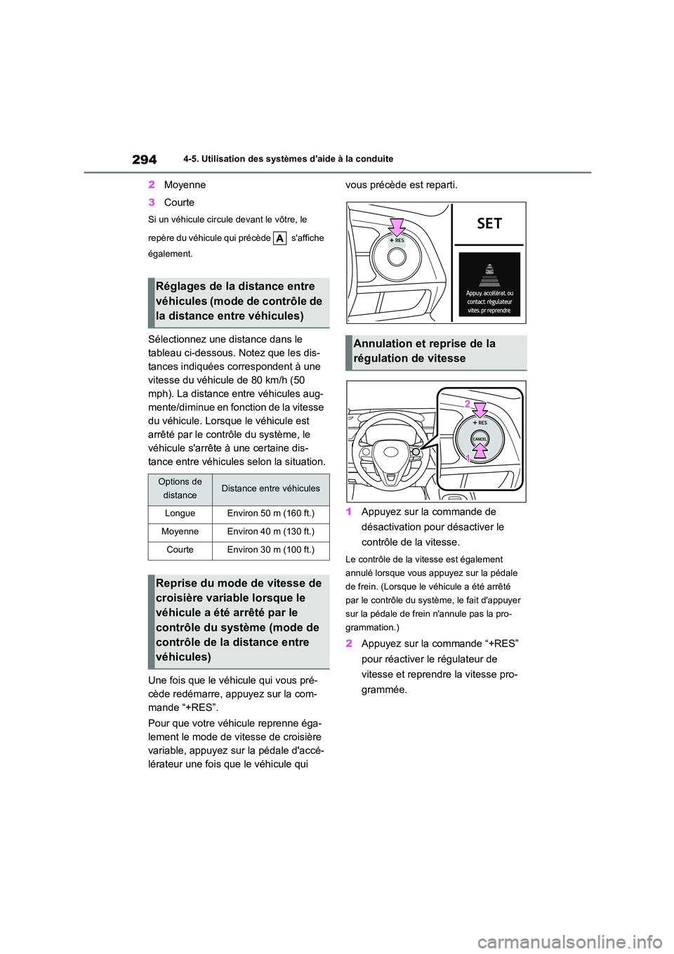 TOYOTA COROLLA 2023  Manuel du propriétaire (in French) 2944-5. Utilisation des systèmes daide à la conduite
2Moyenne 
3 Courte
Si un véhicule circule devant le vôtre, le  
repère du véhicule qui  précède   saffiche  
également.
Sélectionnez un
