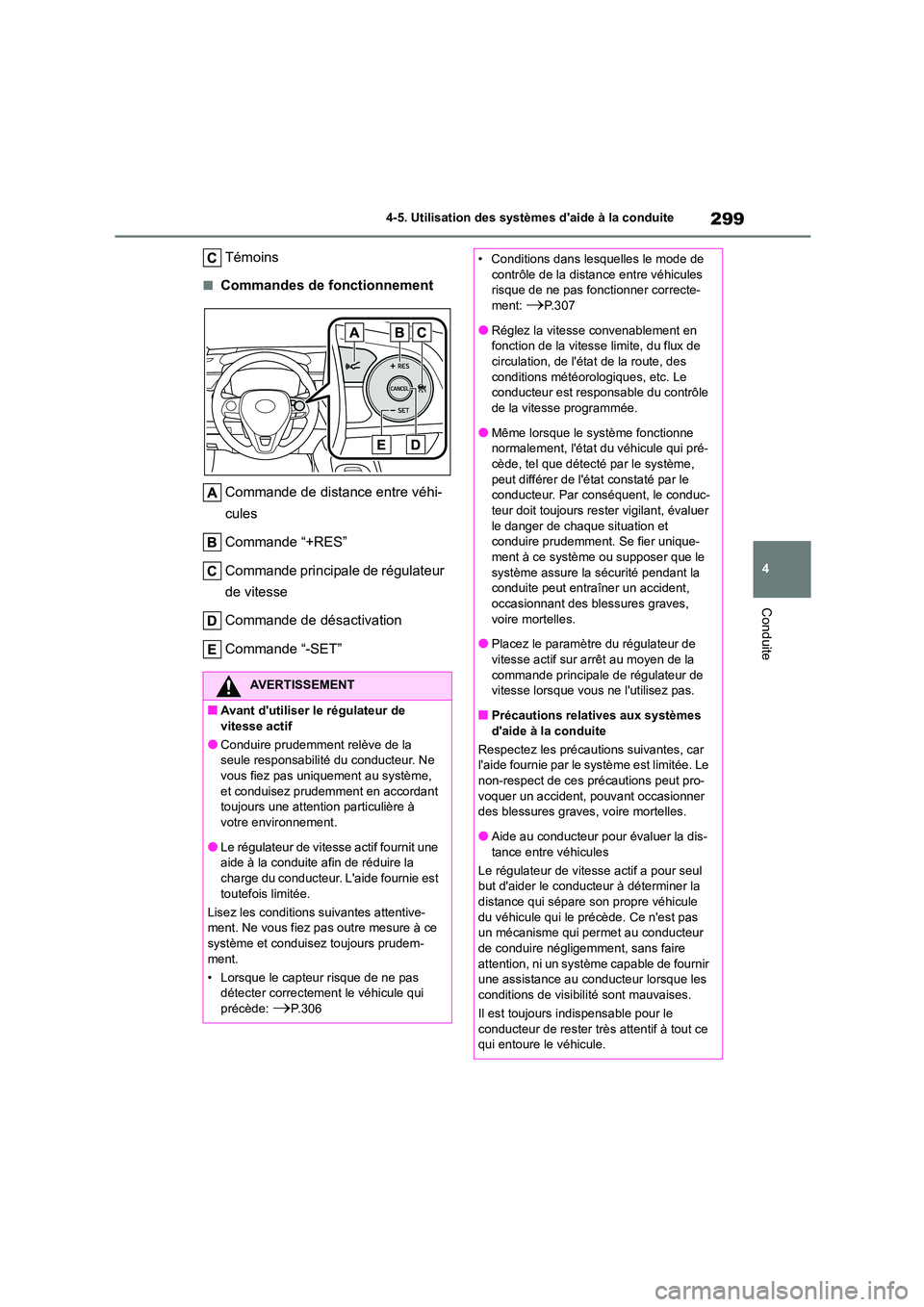 TOYOTA COROLLA 2023 Manuel du propriétaire (in French) 299
4
4-5. Utilisation des systèmes daide à la conduite
Conduite
Témoins
■Commandes de fonctionnement
Commande de distance entre véhi-
cules
Commande “+RES”
Commande principale de rég TOYOTA COROLLA 2023 Manuel du propriétaire (in French) 299
4
4-5. Utilisation des systèmes daide à la conduite
Conduite
Témoins
■Commandes de fonctionnement
Commande de distance entre véhi-
cules
Commande “+RES”
Commande principale de rég