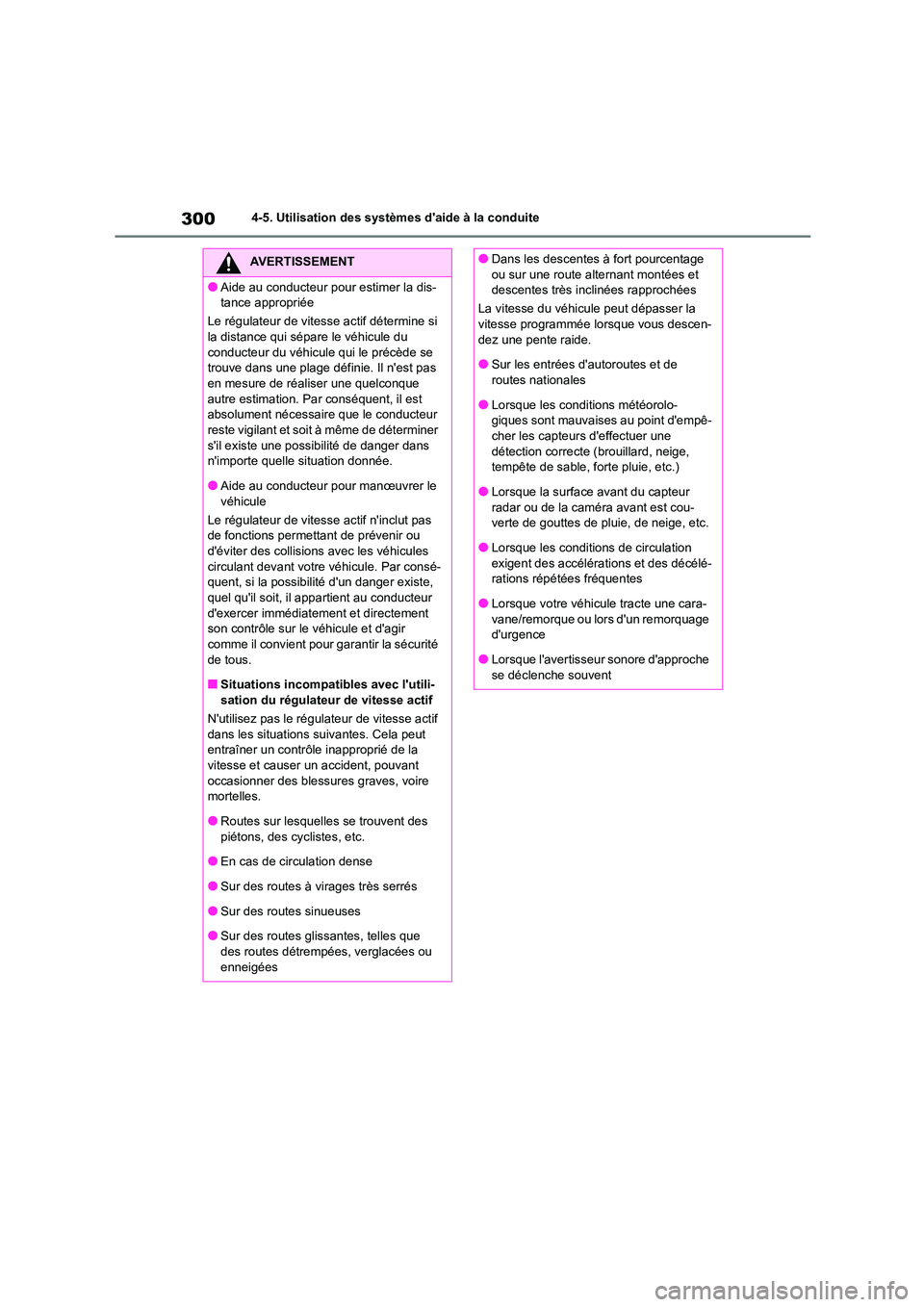 TOYOTA COROLLA 2023 Manuel du propriétaire (in French) 3004-5. Utilisation des systèmes daide à la conduite
AVERTISSEMENT
●Aide au conducteur pour estimer la dis-
tance appropriée
Le régulateur de vitesse actif détermine si
la distance qui sé TOYOTA COROLLA 2023 Manuel du propriétaire (in French) 3004-5. Utilisation des systèmes daide à la conduite
AVERTISSEMENT
●Aide au conducteur pour estimer la dis-
tance appropriée
Le régulateur de vitesse actif détermine si
la distance qui sé