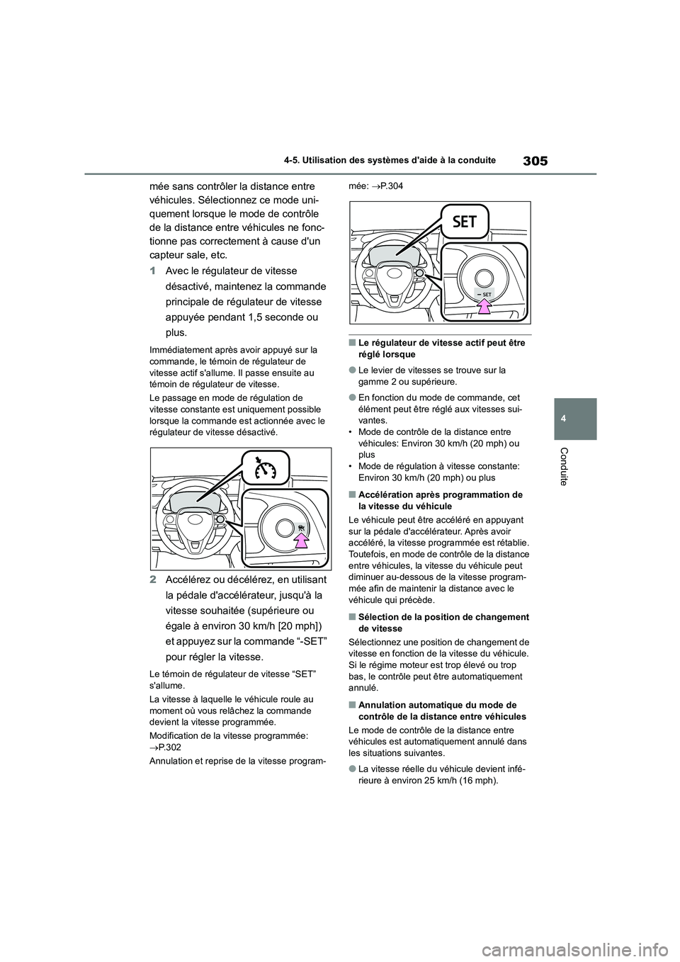 TOYOTA COROLLA 2023 Manuel du propriétaire (in French) 305
4
4-5. Utilisation des systèmes daide à la conduite
Conduite
mée sans contrôler la distance entre
véhicules. Sélectionnez ce mode uni-
quement lorsque le mode de contrôle
de la distanc TOYOTA COROLLA 2023 Manuel du propriétaire (in French) 305
4
4-5. Utilisation des systèmes daide à la conduite
Conduite
mée sans contrôler la distance entre
véhicules. Sélectionnez ce mode uni-
quement lorsque le mode de contrôle
de la distanc