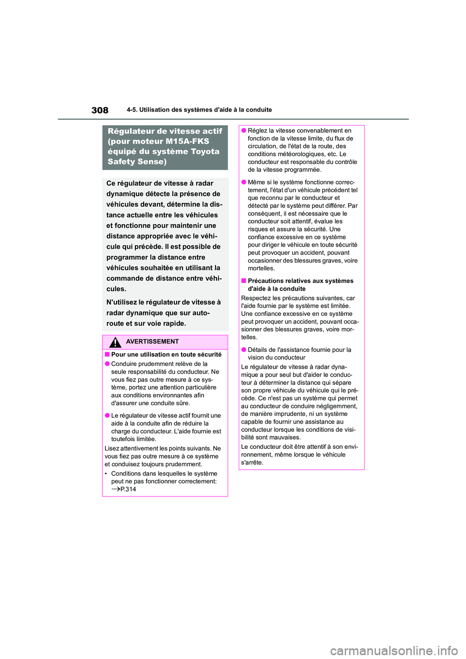 TOYOTA COROLLA 2023 Manuel du propriétaire (in French) 3084-5. Utilisation des systèmes daide à la conduite
Régulateur de vitesse actif
(pour moteur M15A-FKS
équipé du système Toyota
Safety Sense)
Ce régulateur de vitesse à radar
dynamiqu TOYOTA COROLLA 2023 Manuel du propriétaire (in French) 3084-5. Utilisation des systèmes daide à la conduite
Régulateur de vitesse actif
(pour moteur M15A-FKS
équipé du système Toyota
Safety Sense)
Ce régulateur de vitesse à radar
dynamiqu