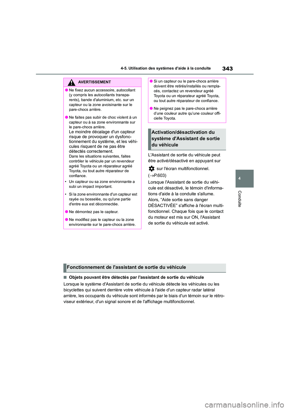 TOYOTA COROLLA 2023 Manuel du propriétaire (in French) 343
4
4-5. Utilisation des systèmes daide à la conduite
Conduite
LAssistant de sortie du véhicule peut
être activé/désactivé en appuyant sur
sur lécran multifonctionnel.
( P.603 TOYOTA COROLLA 2023 Manuel du propriétaire (in French) 343
4
4-5. Utilisation des systèmes daide à la conduite
Conduite
LAssistant de sortie du véhicule peut
être activé/désactivé en appuyant sur
sur lécran multifonctionnel.
( P.603