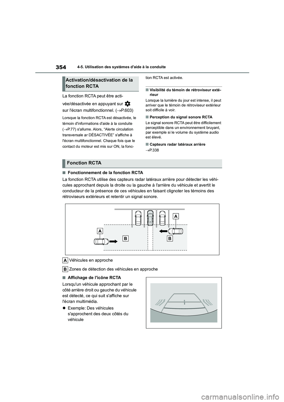 TOYOTA COROLLA 2023 Manuel du propriétaire (in French) 3544-5. Utilisation des systèmes daide à la conduite
La fonction RCTA peut être acti-
vée/désactivée en appuyant sur
sur lécran multifonctionnel. ( P.603)
Lorsque la fonction RCTA est TOYOTA COROLLA 2023 Manuel du propriétaire (in French) 3544-5. Utilisation des systèmes daide à la conduite
La fonction RCTA peut être acti-
vée/désactivée en appuyant sur
sur lécran multifonctionnel. ( P.603)
Lorsque la fonction RCTA est