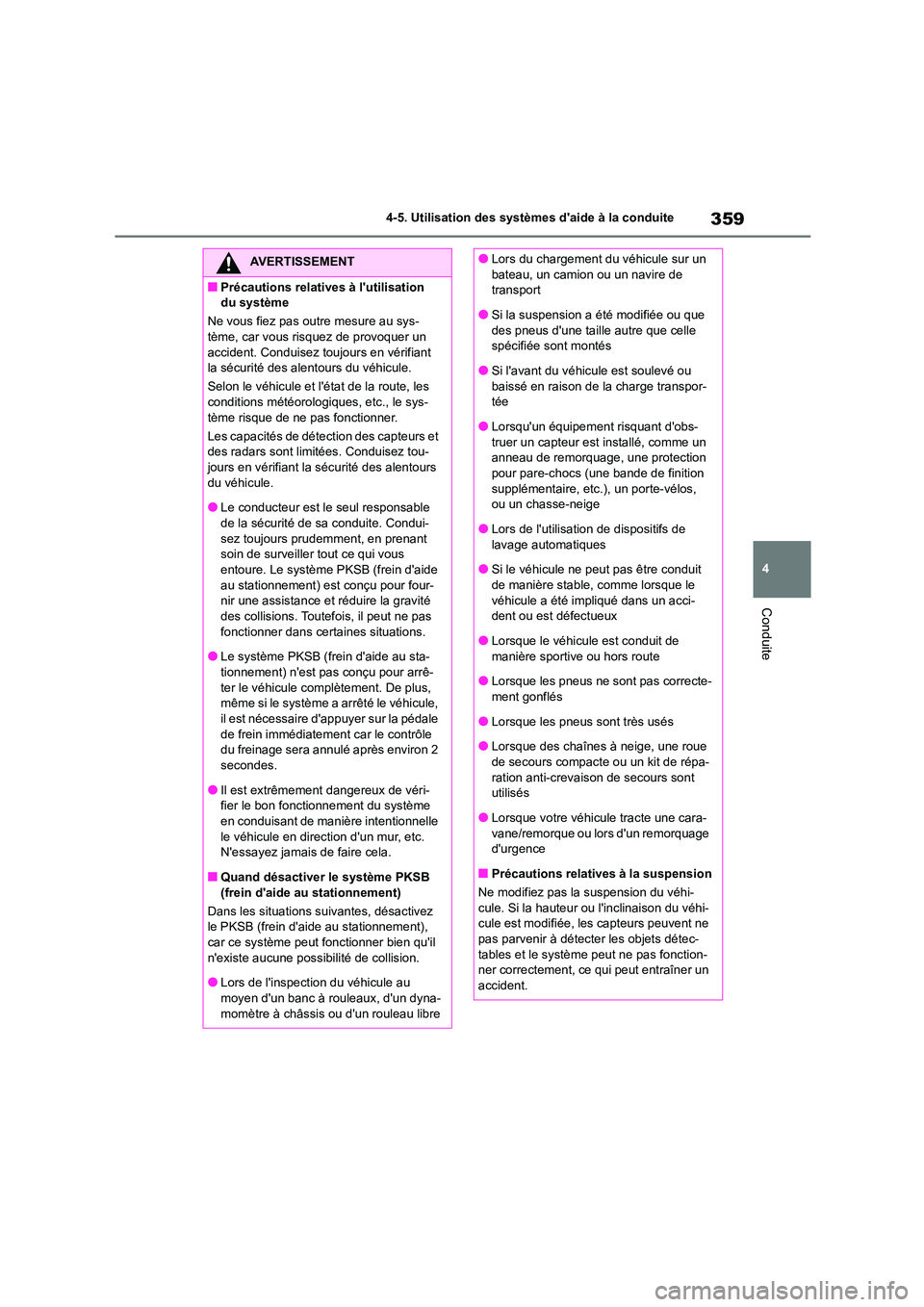TOYOTA COROLLA 2023 Manuel du propriétaire (in French) 359
4
4-5. Utilisation des systèmes daide à la conduite
Conduite
AVERTISSEMENT
■Précautions relatives à lutilisation
du système
Ne vous fiez pas outre mesure au sys-
tème, car vous risq TOYOTA COROLLA 2023 Manuel du propriétaire (in French) 359
4
4-5. Utilisation des systèmes daide à la conduite
Conduite
AVERTISSEMENT
■Précautions relatives à lutilisation
du système
Ne vous fiez pas outre mesure au sys-
tème, car vous risq