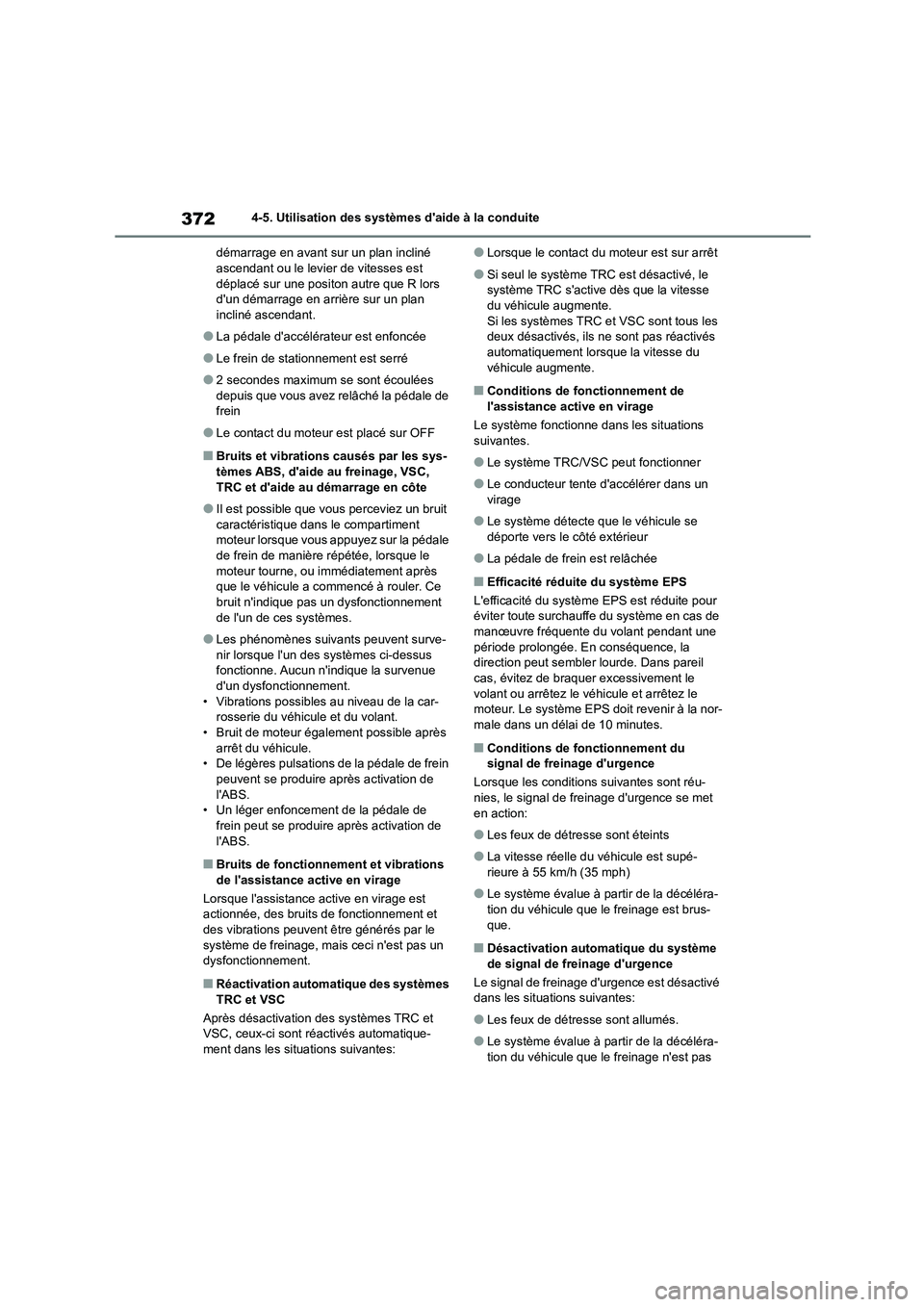TOYOTA COROLLA 2023 Manuel du propriétaire (in French) 3724-5. Utilisation des systèmes daide à la conduite
démarrage en avant sur un plan incliné ascendant ou le levier de vitesses est
déplacé sur une positon autre que R lors
dun démarrage TOYOTA COROLLA 2023 Manuel du propriétaire (in French) 3724-5. Utilisation des systèmes daide à la conduite
démarrage en avant sur un plan incliné ascendant ou le levier de vitesses est
déplacé sur une positon autre que R lors
dun démarrage
