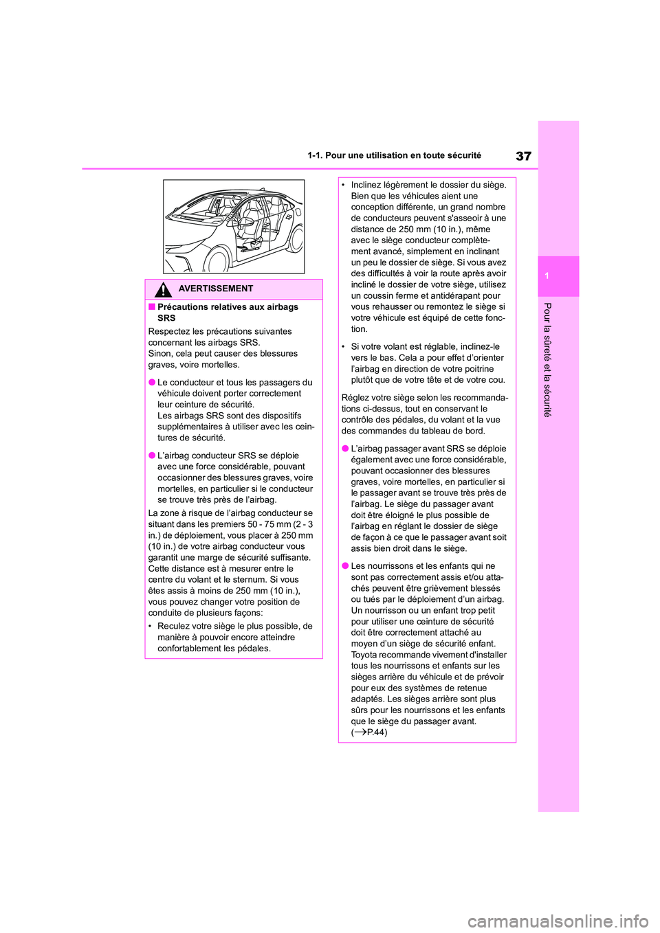 TOYOTA COROLLA 2023 Manuel du propriétaire (in French) 37
1
1-1. Pour une utilisation en toute sécurité
Pour la sûreté et la sécurité
AVERTISSEMENT
■Précautions relatives aux airbags
SRS
Respectez les précautions suivantes
concernant les a TOYOTA COROLLA 2023 Manuel du propriétaire (in French) 37
1
1-1. Pour une utilisation en toute sécurité
Pour la sûreté et la sécurité
AVERTISSEMENT
■Précautions relatives aux airbags
SRS
Respectez les précautions suivantes
concernant les a